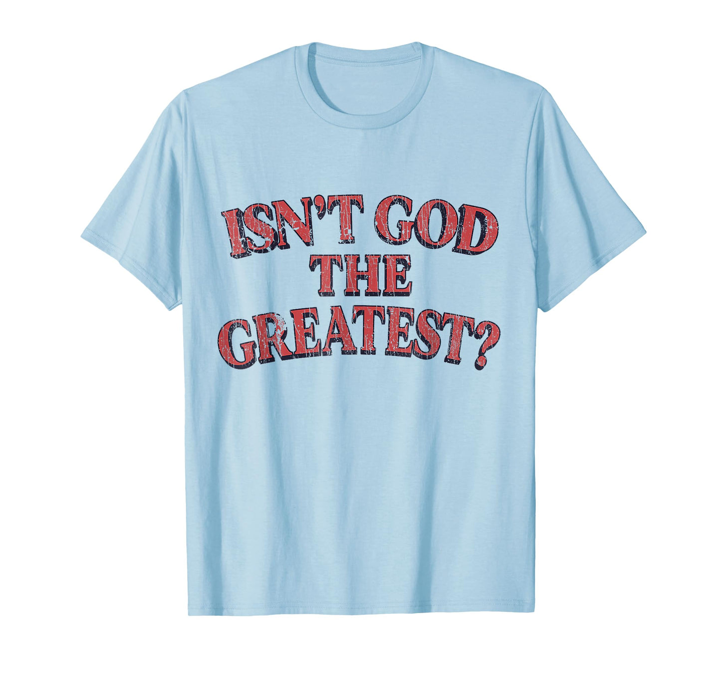 Isn't God The Greatest Funny Christian Religion T-Shirt