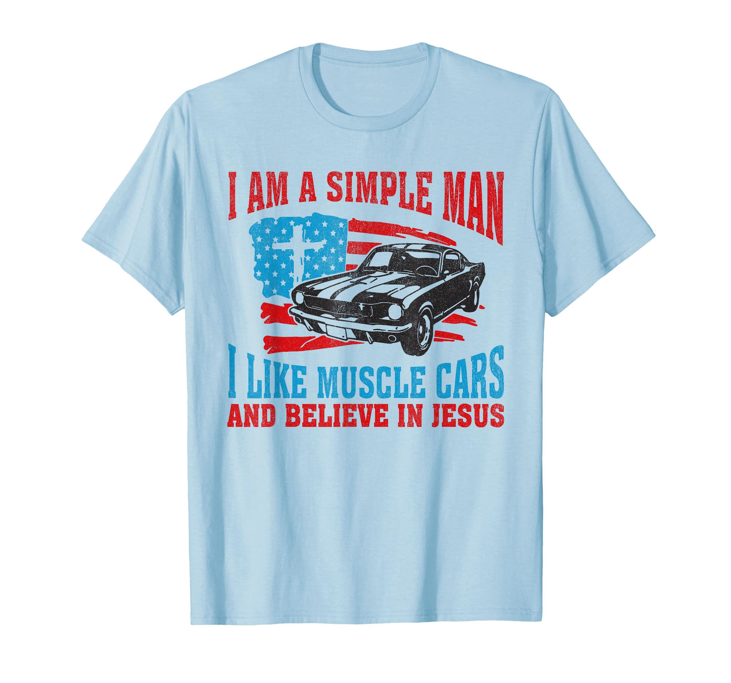 I Am A Simple Man I Like Muscle Cars And Believe In Jesus T-Shirt