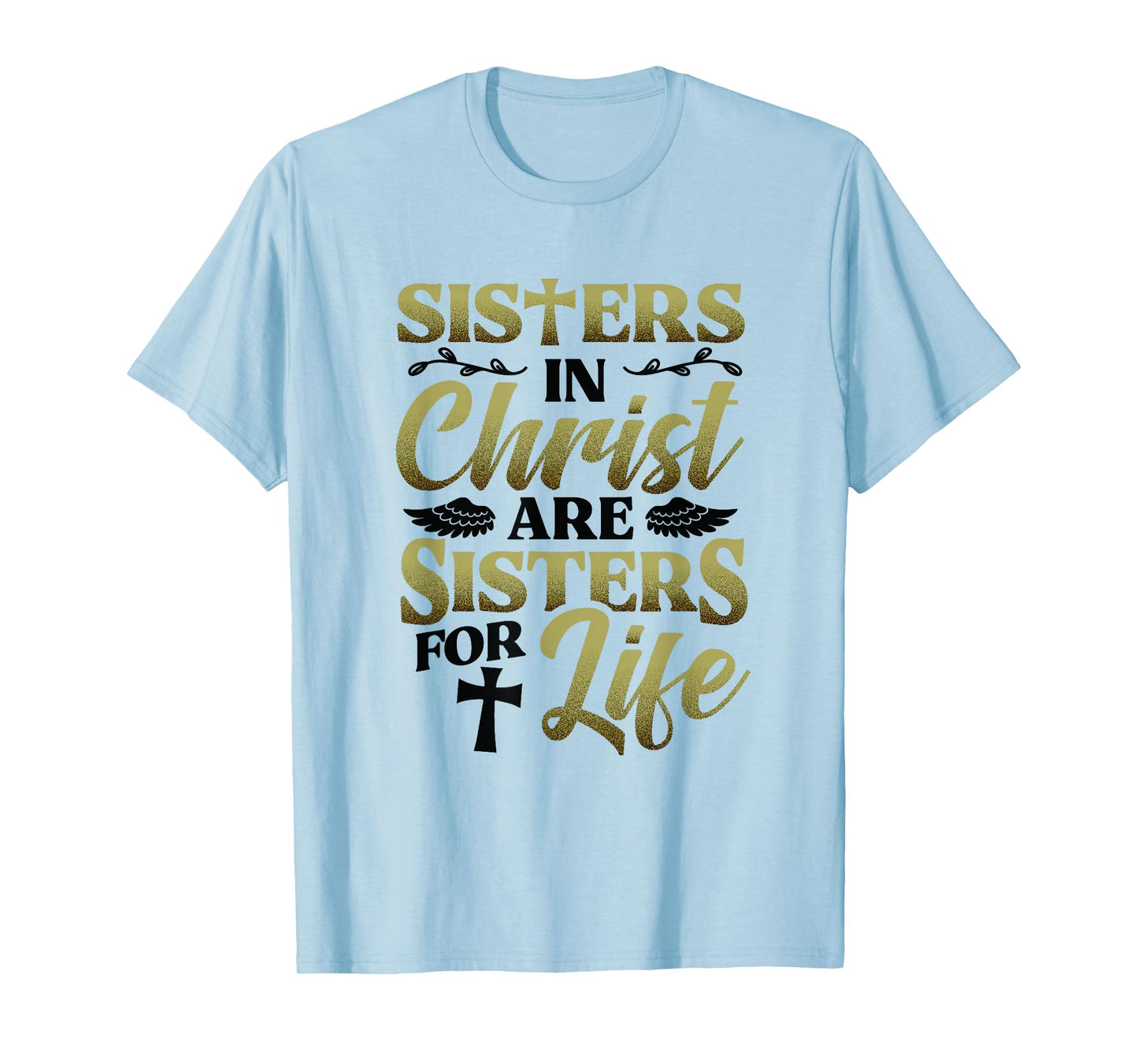 Christian Sisters in Christ are Sisters for Life Religious T-Shirt