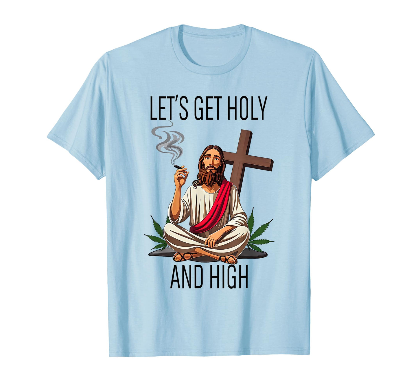Let's Get Holy And High,Happy Easter 420 Weed,Jesus Cannabis T-Shirt