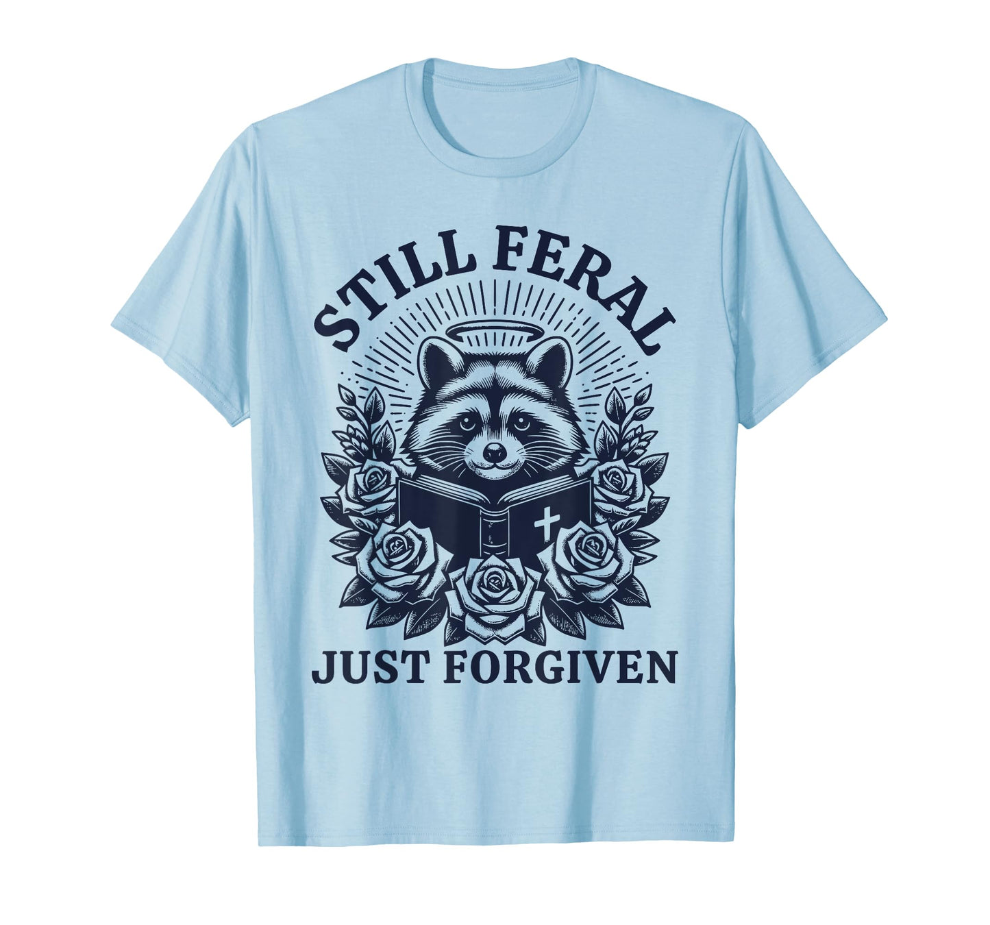 Still Feral Just Forgiven Funny Christian Raccoon T-Shirt