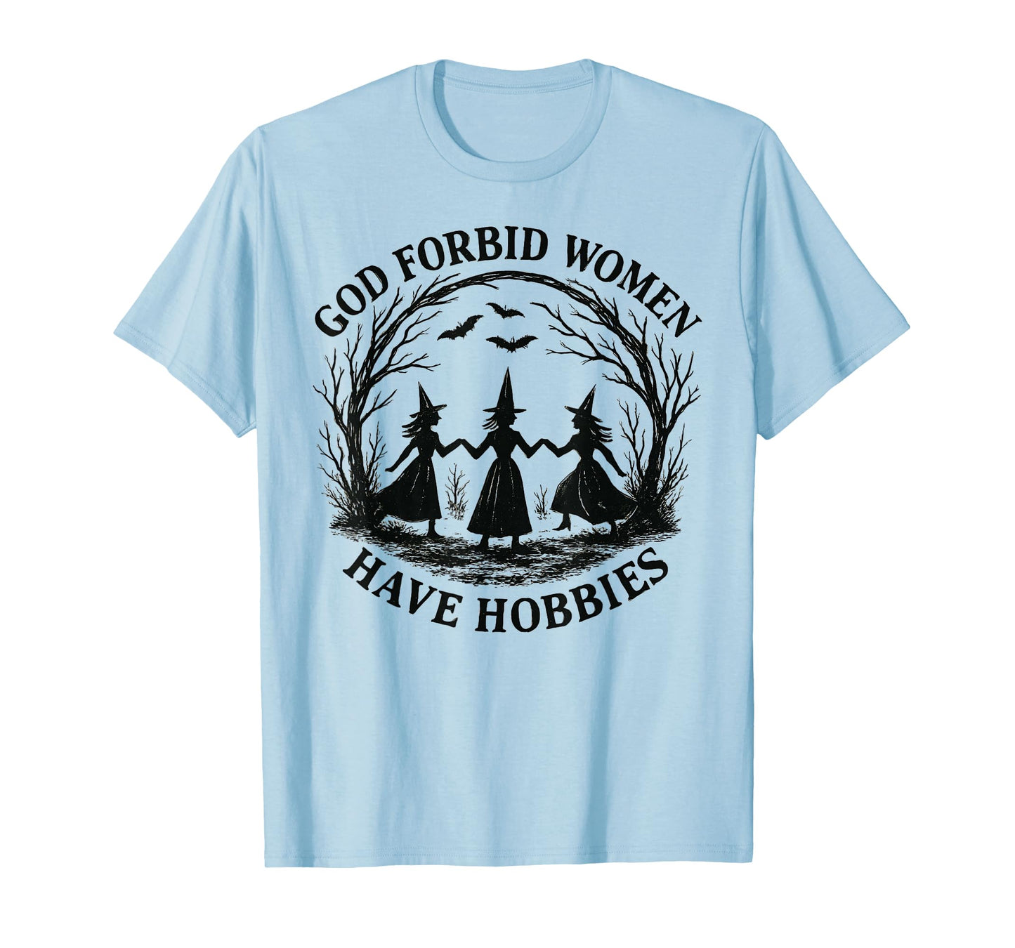 God Forbid Women Have Hobbies Witch Coven Feminist T-Shirt