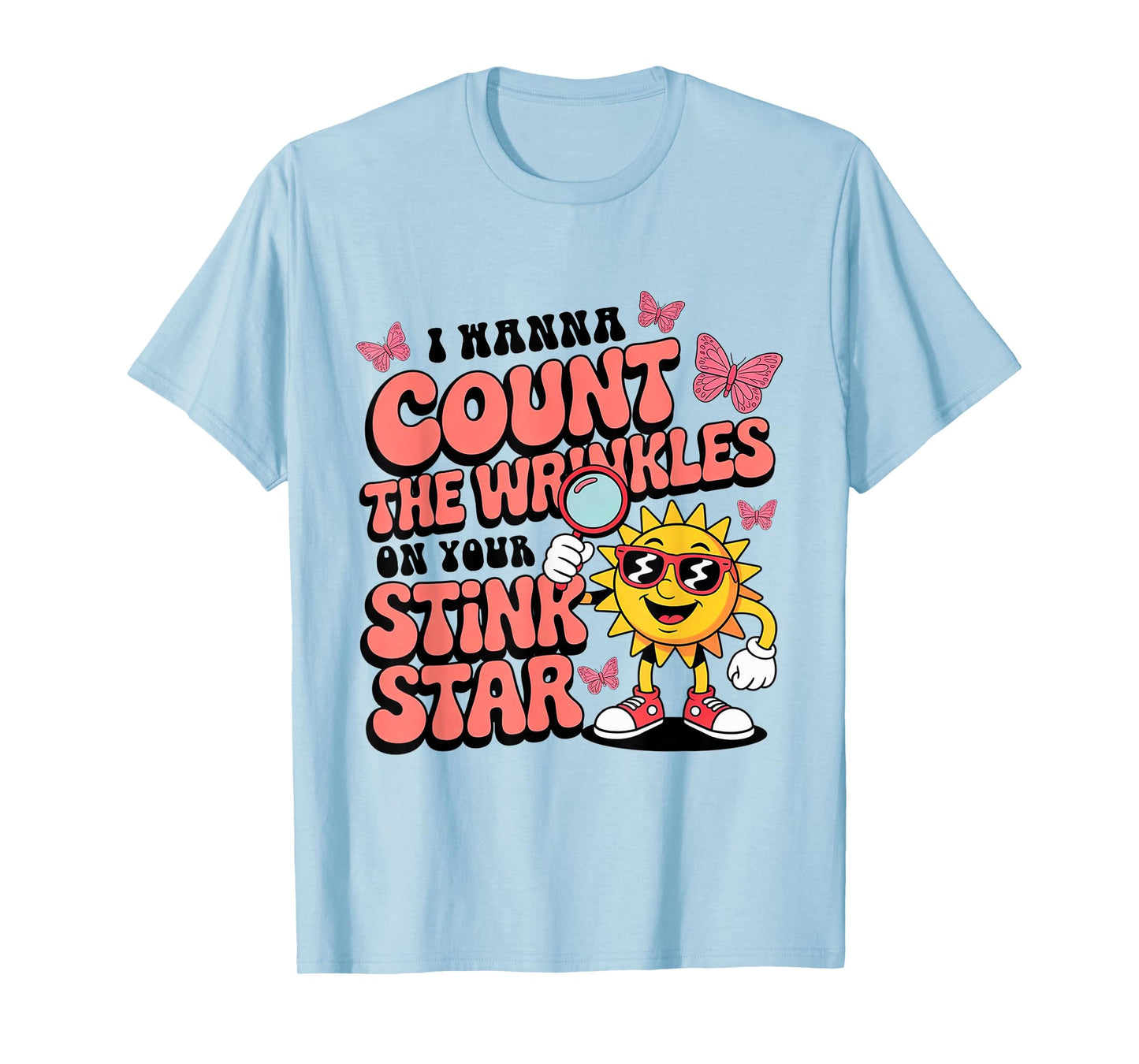 I Wanna Count The Wrinkles On Your Stink Star Funny Adult T-Shirt