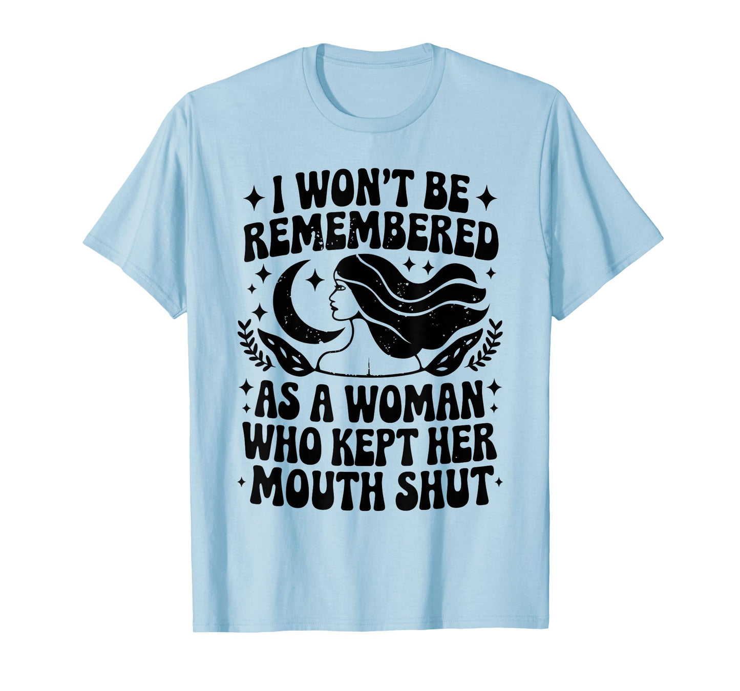 I Won't Be Remembered As A Woman Who Kept Her Feminist T-Shirt