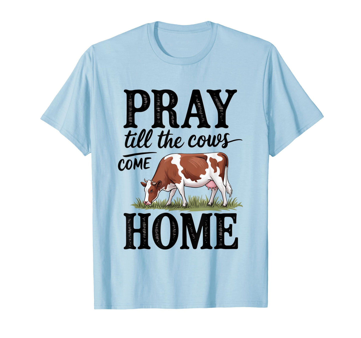 Pray Till The Cows Come Home - Cow Jesus T-Shirt