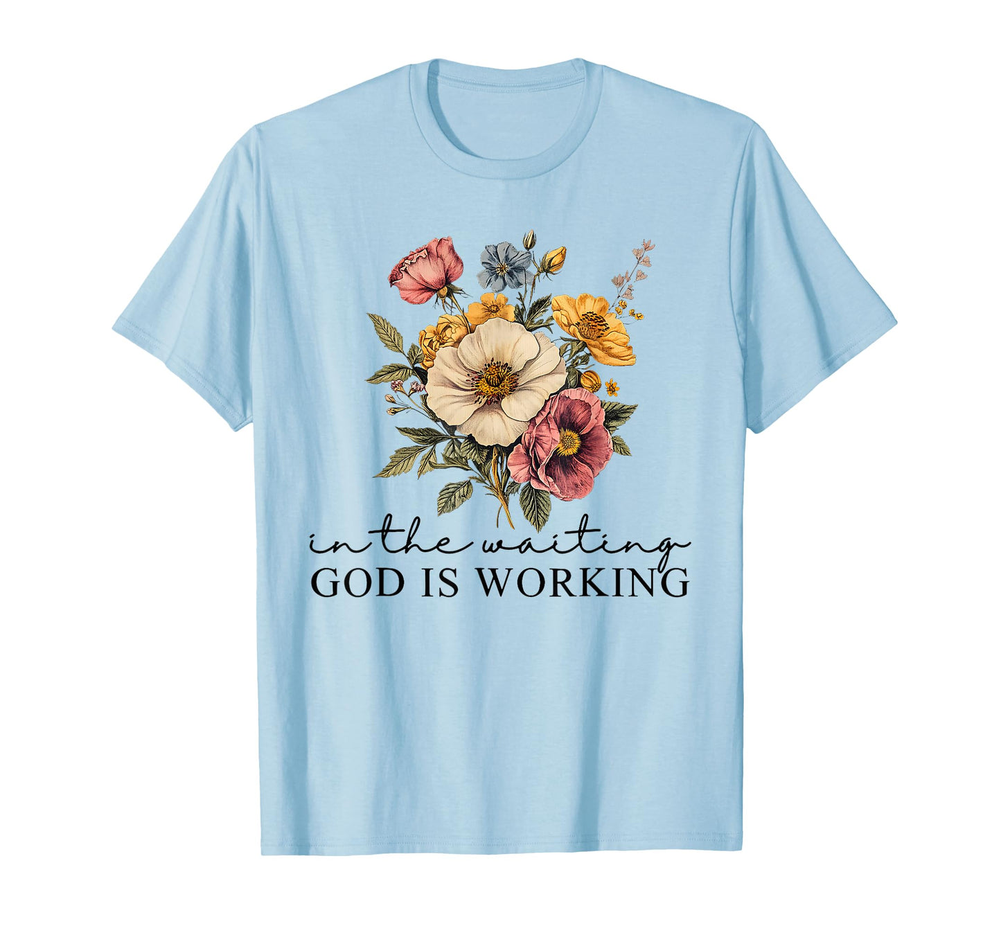 Floral in The Waiting God is Working Faith Jesus Christian T-Shirt