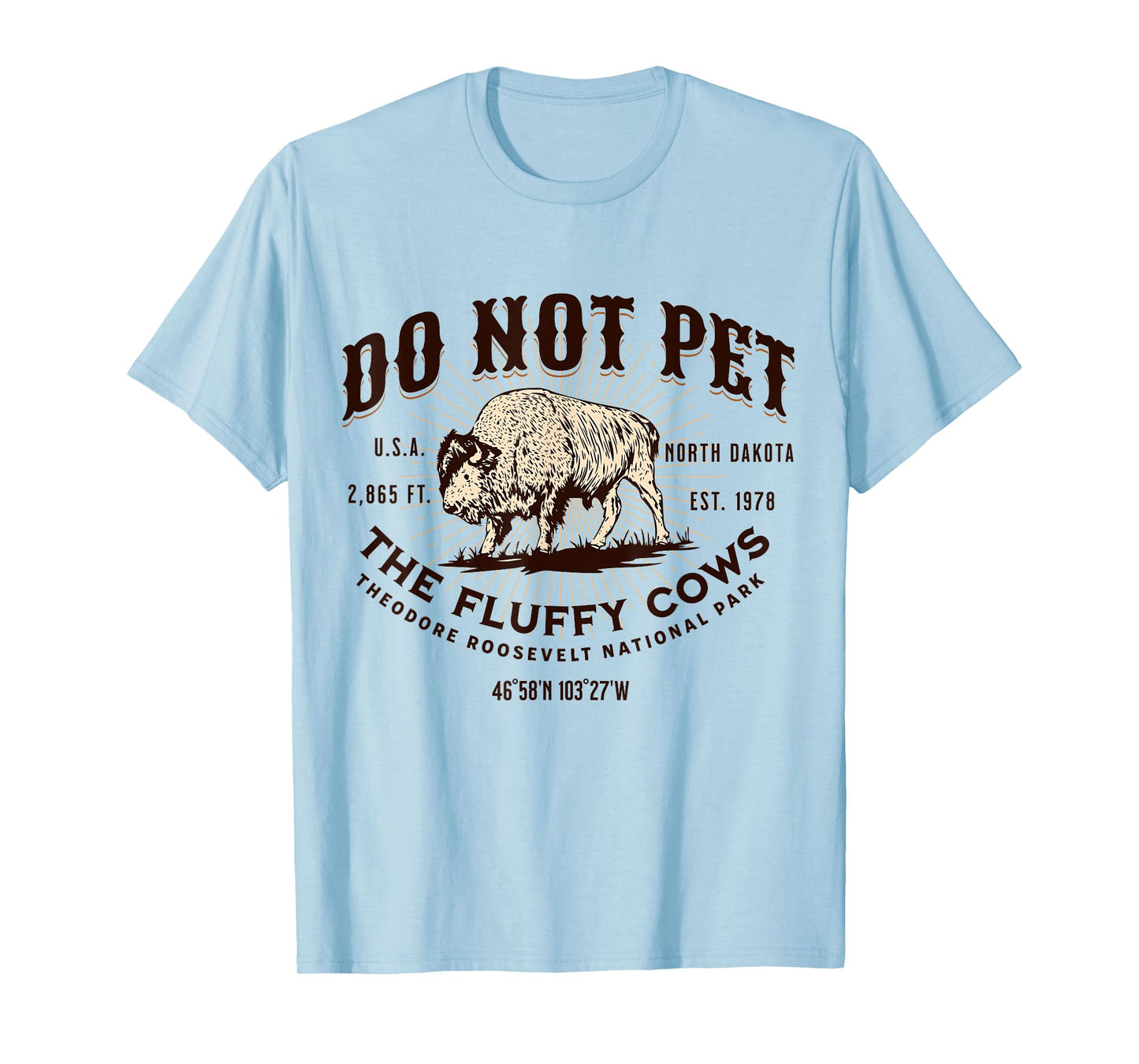 North Dakota Funny Bison Quote Buffalo Souvenir Do Not Pet the Fluffy Cows Theodore Roosevelt National Park T-Shirt