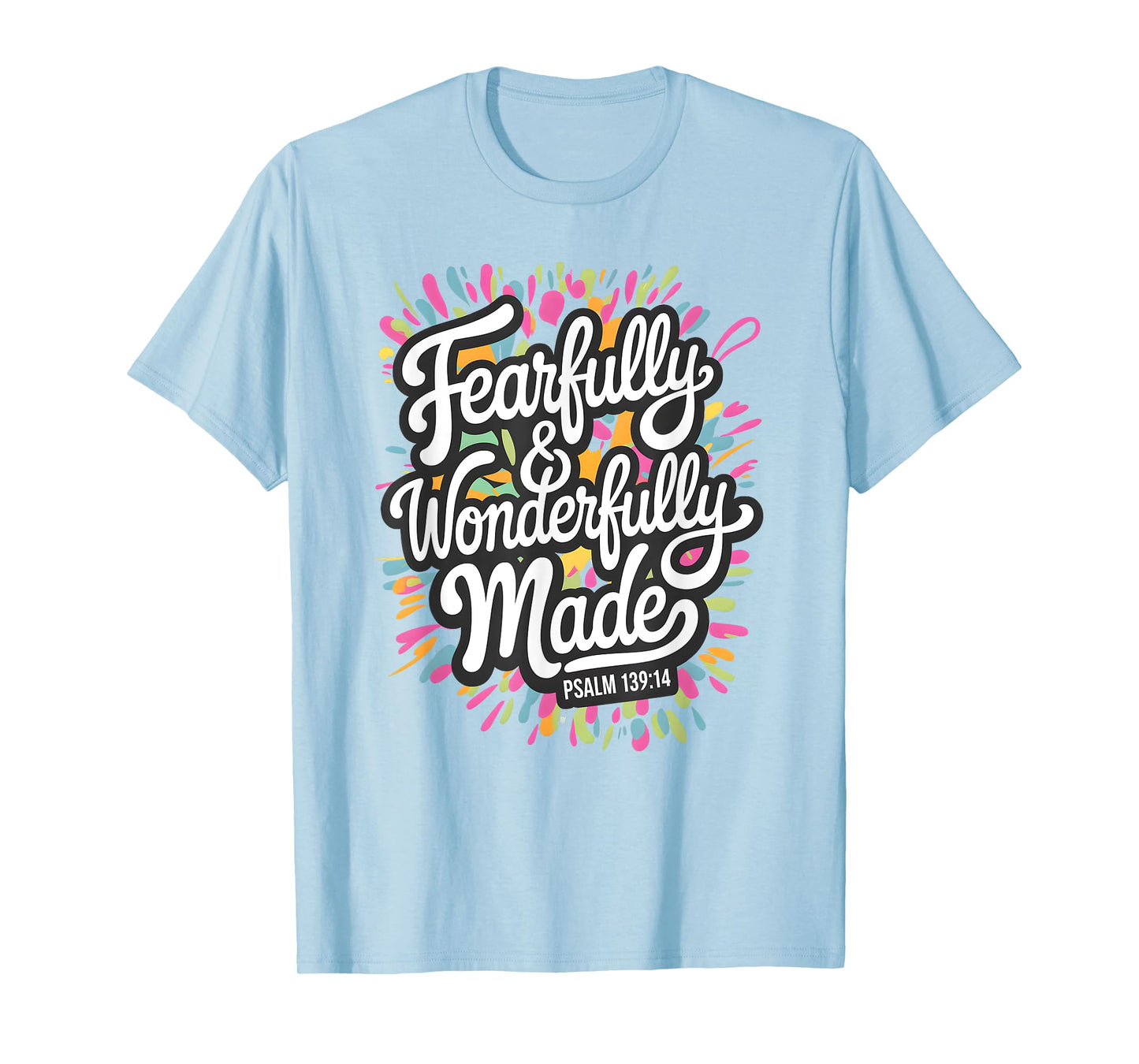 Psalm 139:14 - Fearfully & Wonderfully Made Colorful Burst T-Shirt