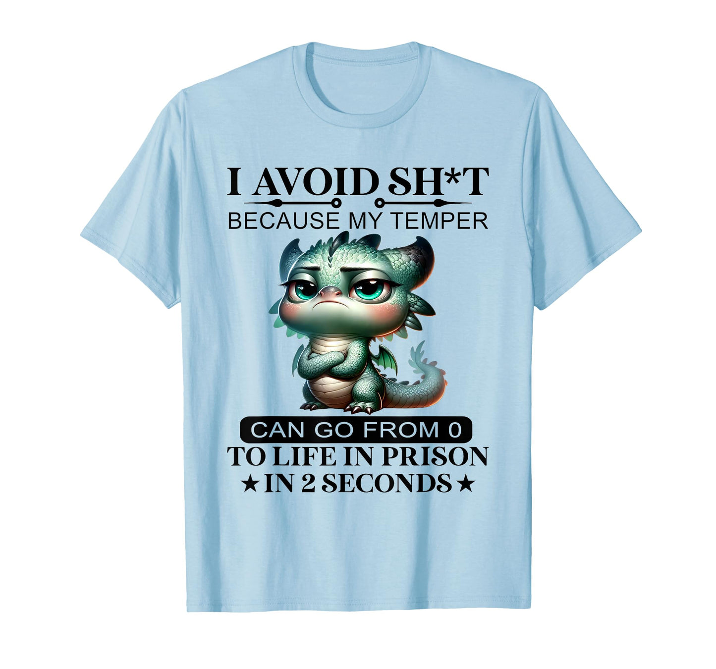 I Avoid Sht Because My Temper Can Go From 0 To Like Prison T-Shirt