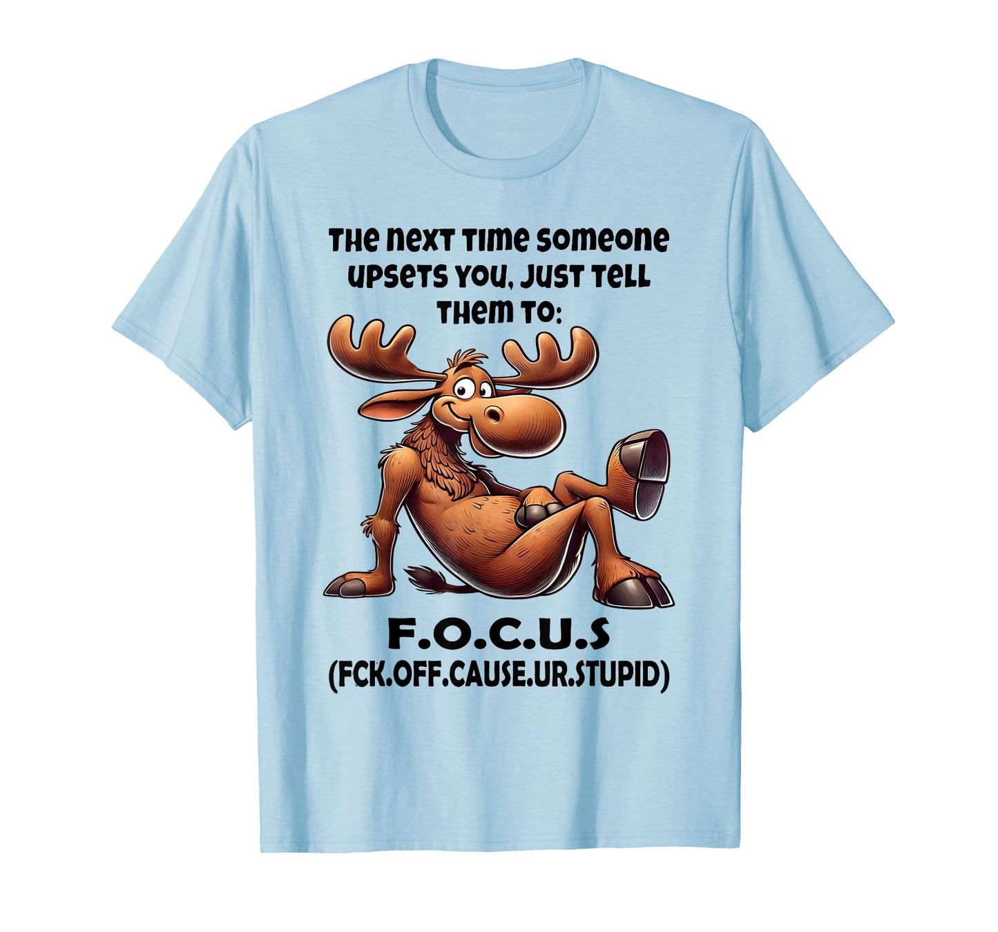 The Next Time Someone Upsets You Just Tell Them to Focus T-Shirt