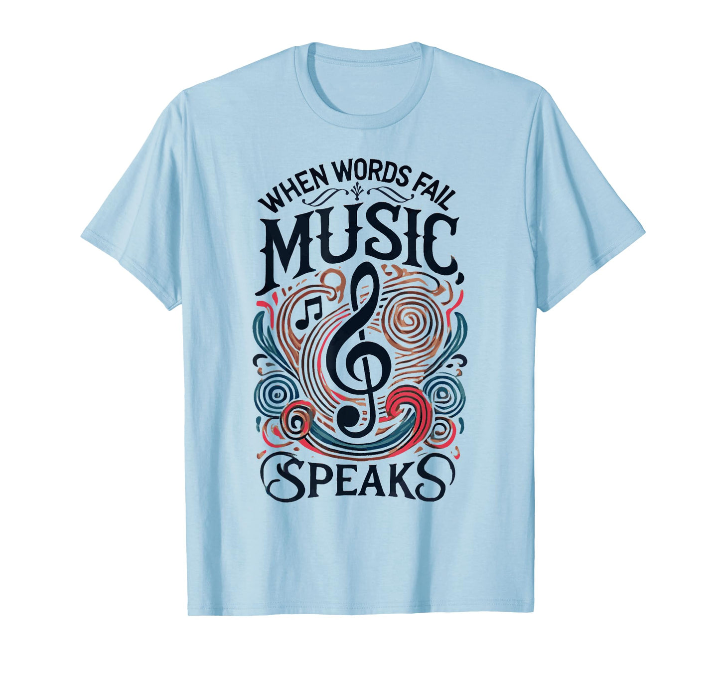 When Words Fail Music Speaks Quotes Musician Music Lovers T-Shirt