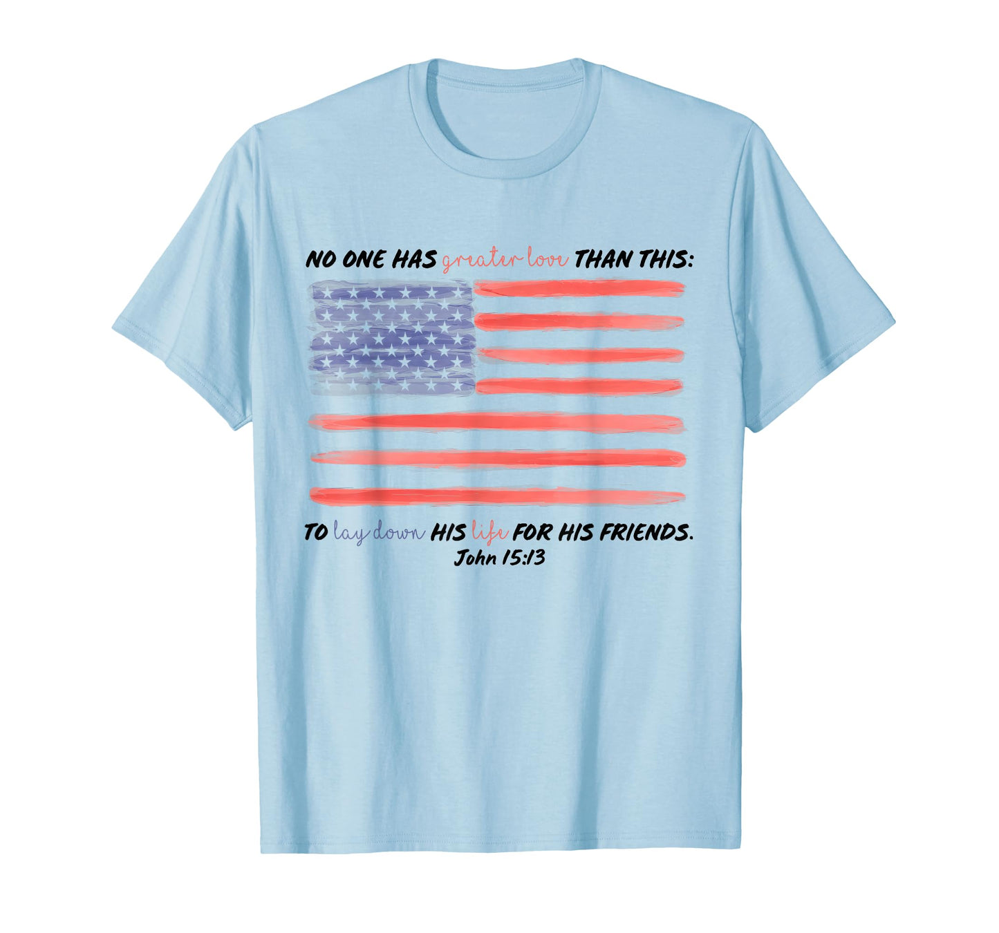 No One Has Greater Love Than This, John 15:13,Fourth Of July T-Shirt