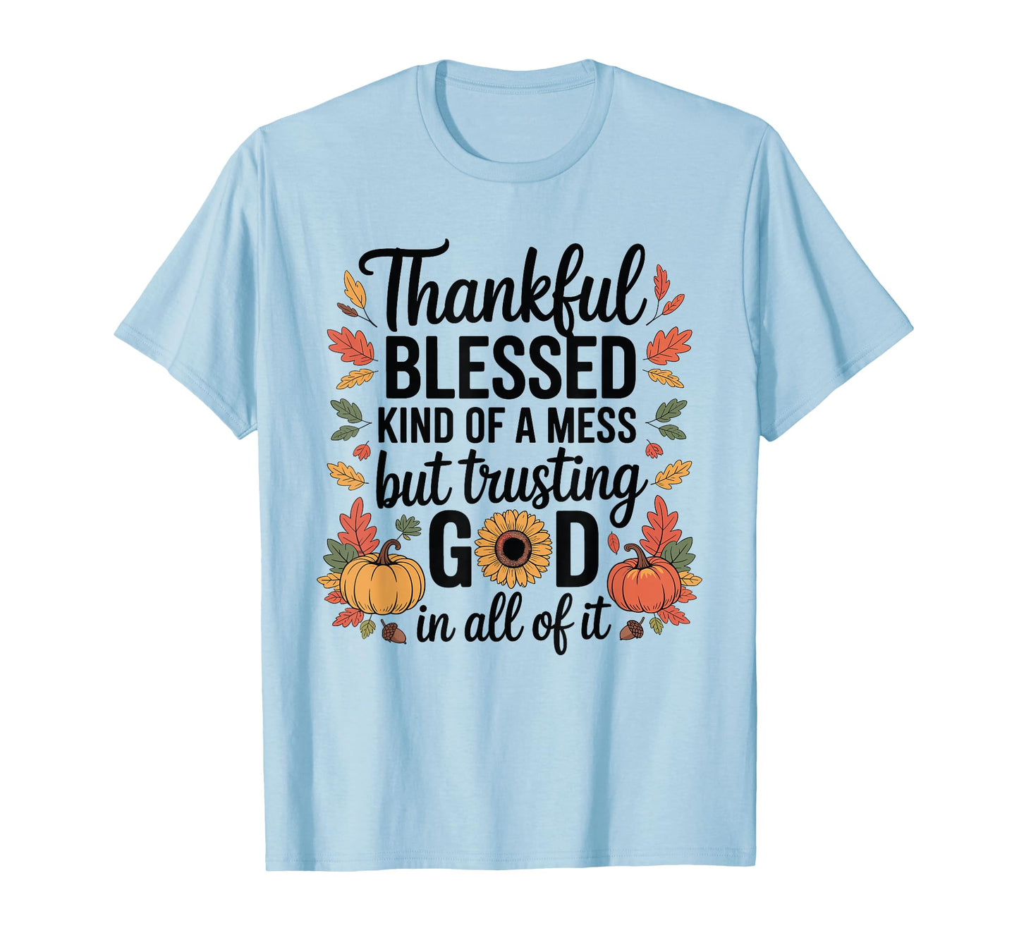 Thankful Blessed Kinda A Mess Thanksgiving Pumpkin Autumn T-Shirt