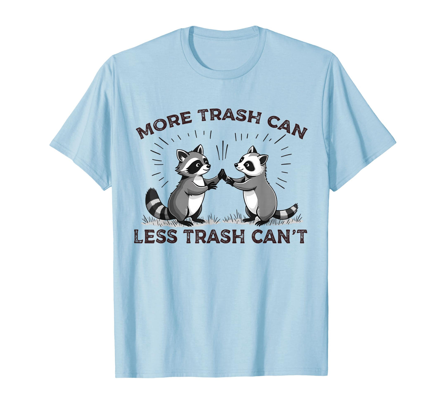 More Trash Can Less Trash Can't Funny Raccoon Meme Quote T-Shirt