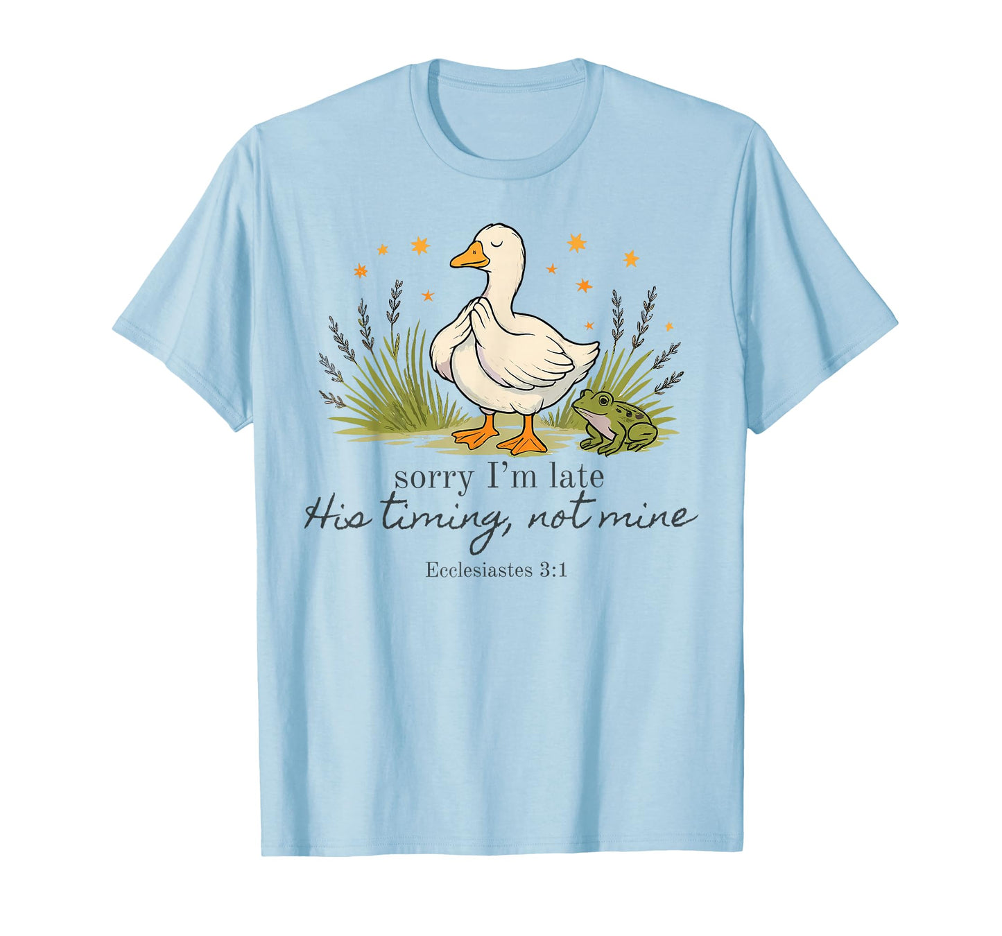 Sorry I'm Late his Timing not Mine, Funny Christian Goose T-Shirt