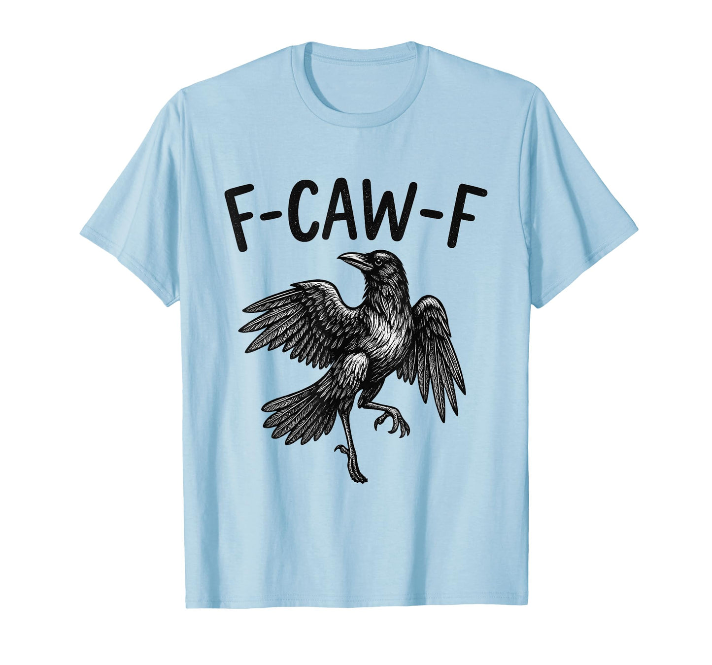 Black Crow F-Caw-F Funny Black Bird Raven Men Women Quote T-Shirt