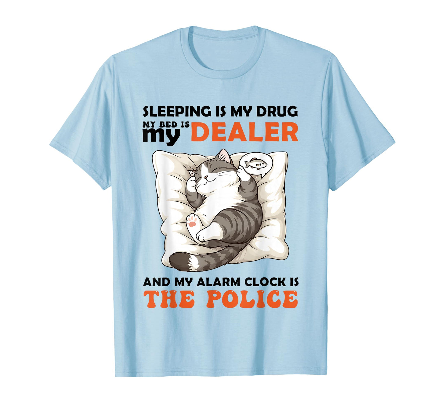 Cat Sleeping is My Drug My Bed is My Dealer Alarm Clock is T-Shirt