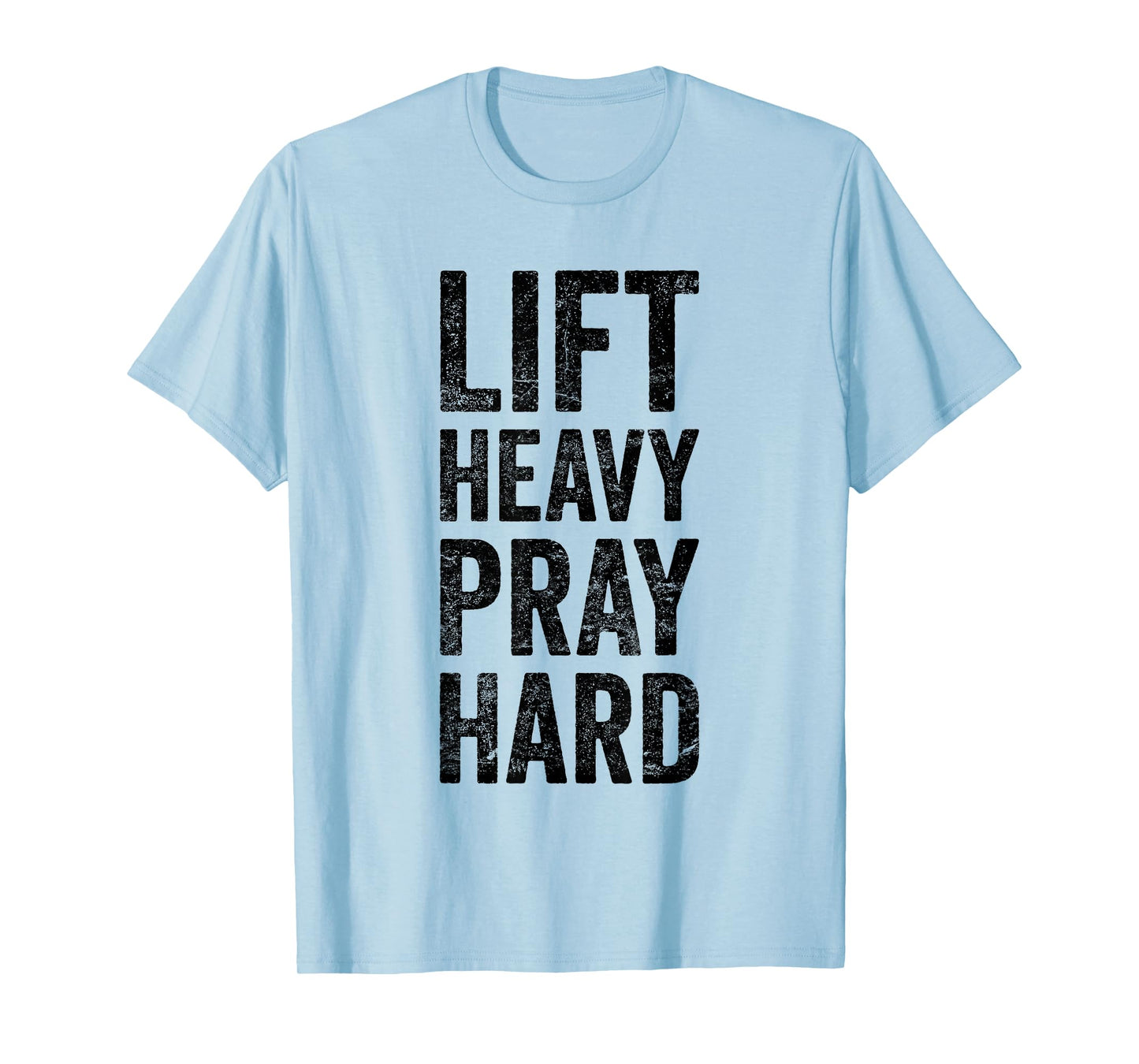 Lift Heavy Pray Hard Gym Motivational Quote T-Shirt