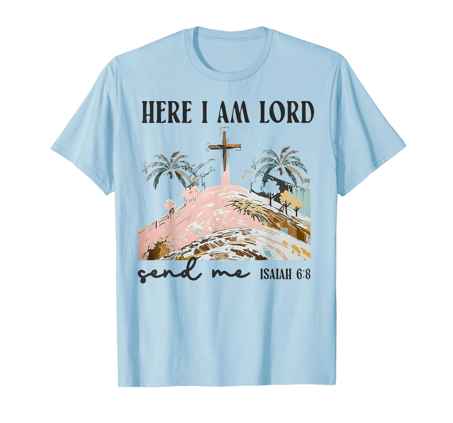 Christians Here I Am Lord Send Me Bible Verse Faith Gift T-Shirt