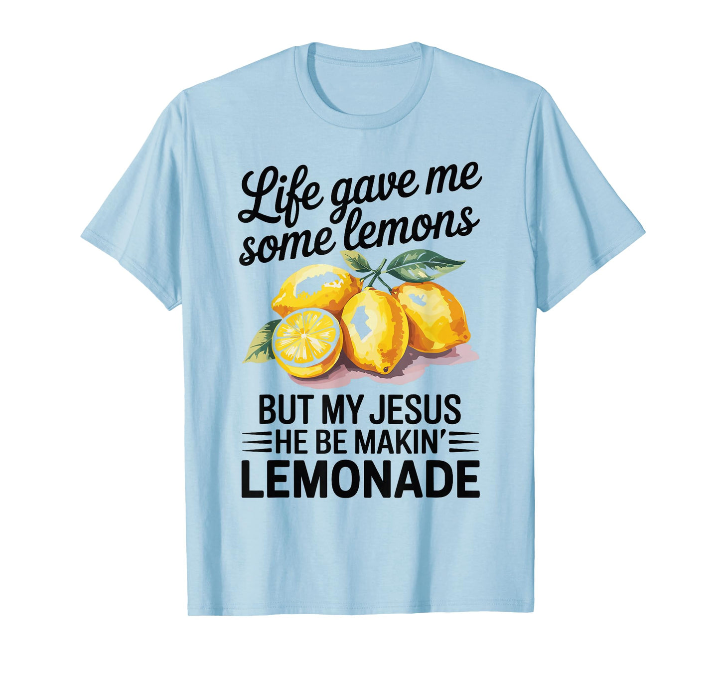 Life Gave Me Some Lemons But My Jesus Christian Lemonade T-Shirt