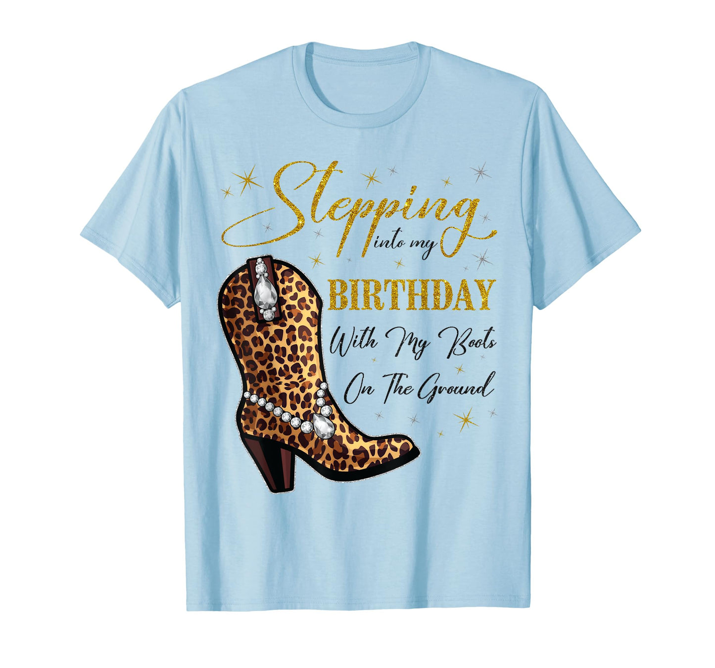 Stepping Into My Birthday with My Boots On The Ground T-Shirt