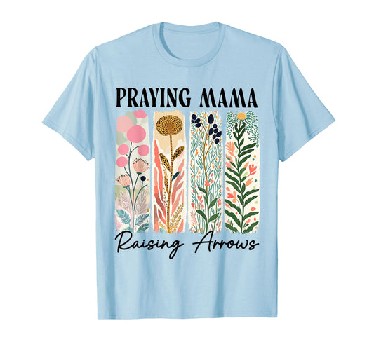 Praying Mama Raising Arrows Boho Floral Christian Mother Day T-Shirt