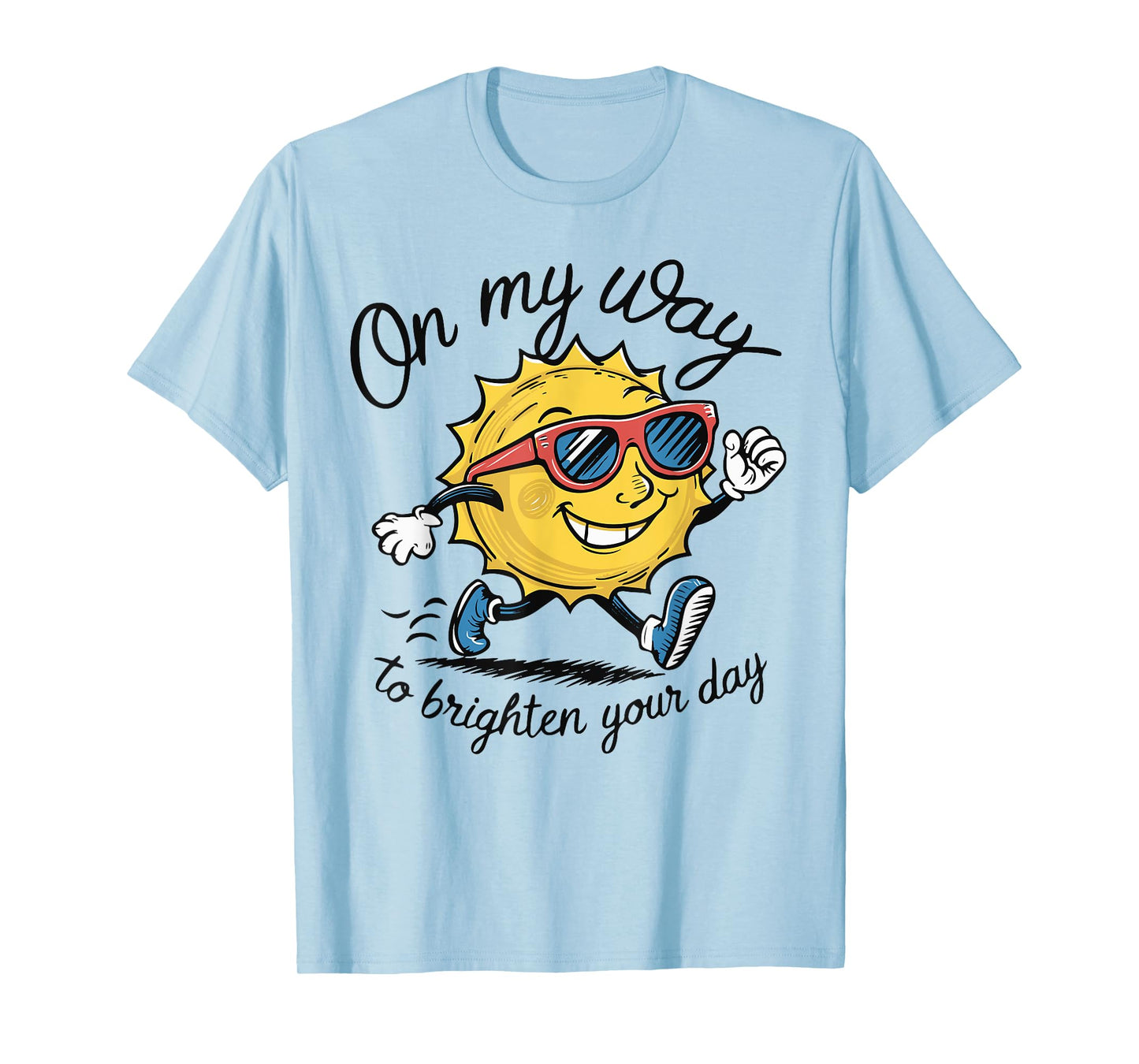 Funny Sun On My Way To Brighten Your Day Sarcastic Quote T-Shirt