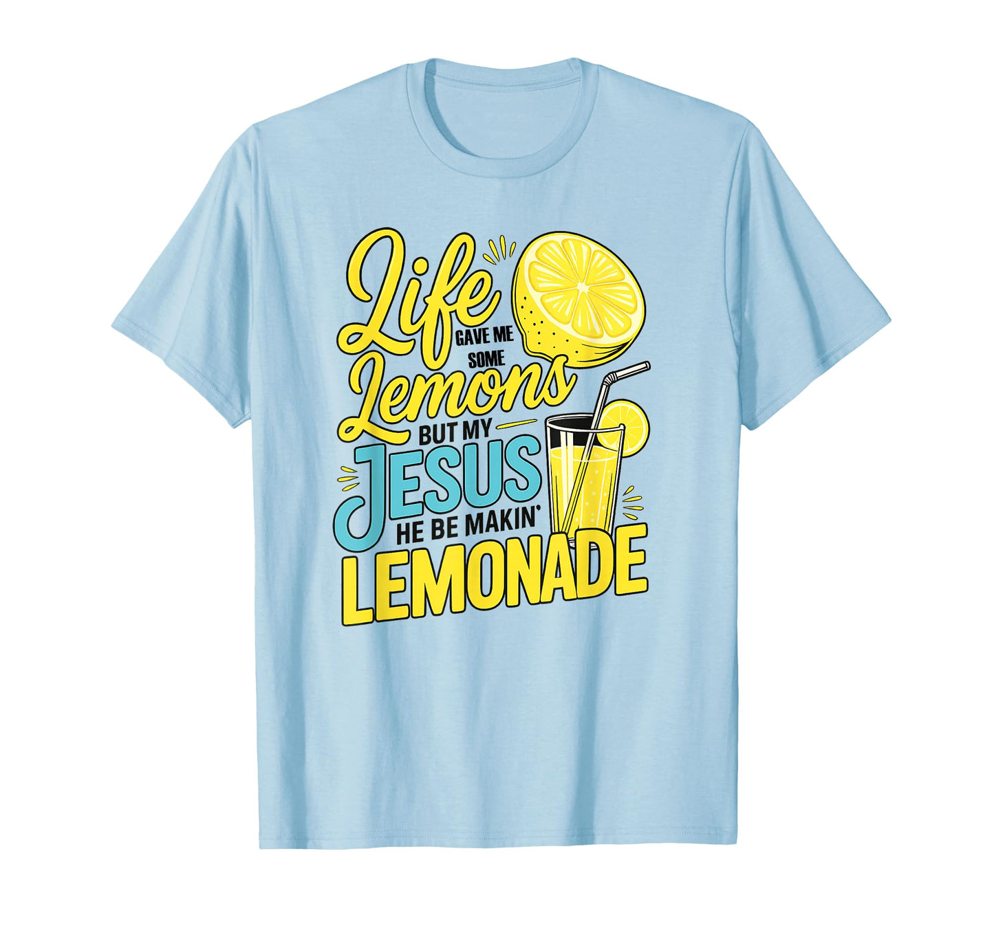 Life Gave Me Some Lemons But My Jesus He Be Making Lemonade T-Shirt