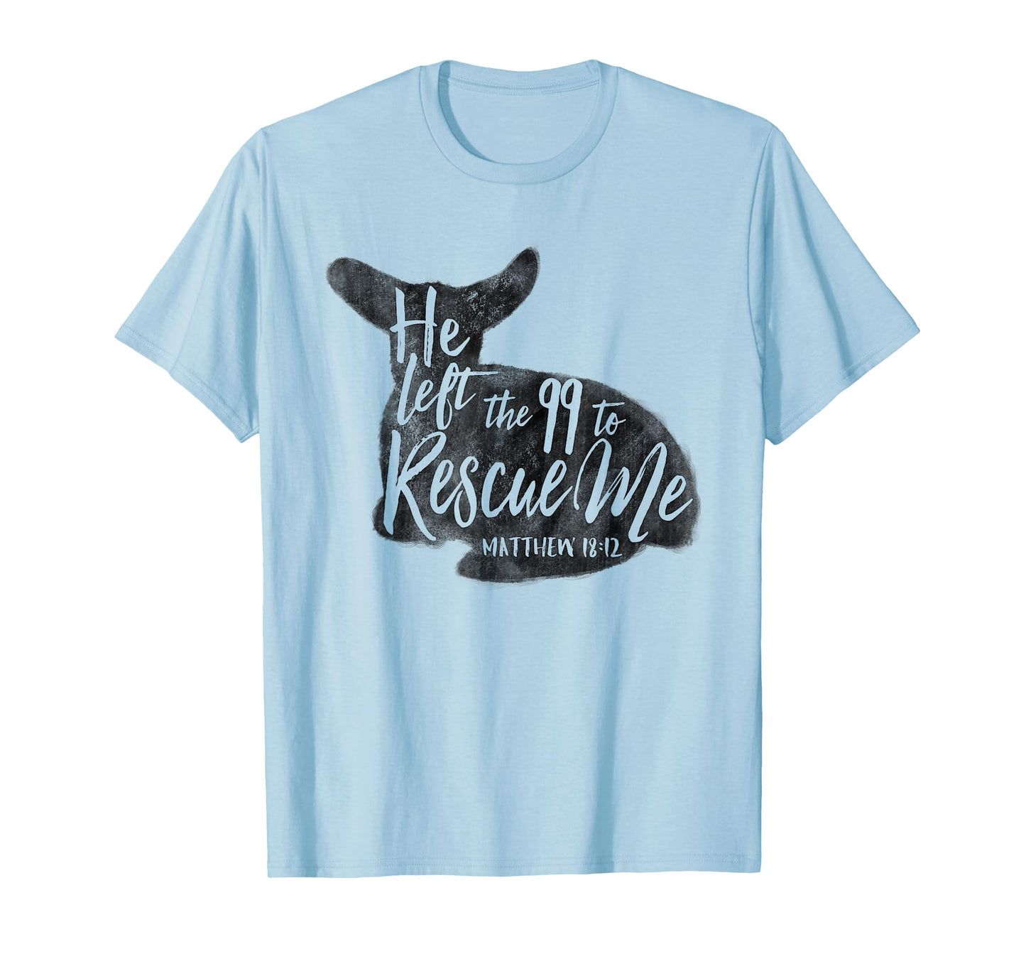 He Left The 99 To Rescue Me Matthew 18:12 Designs T-Shirt