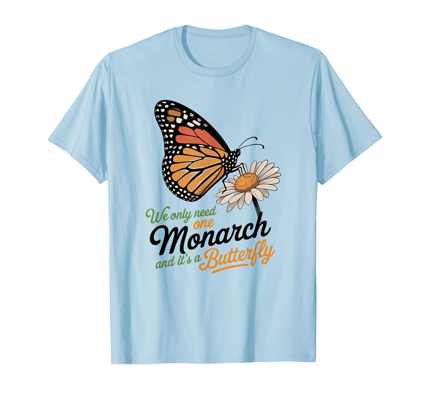 Funny We Only Need One Monarch And It’s A Butterfly Floral T-Shirt