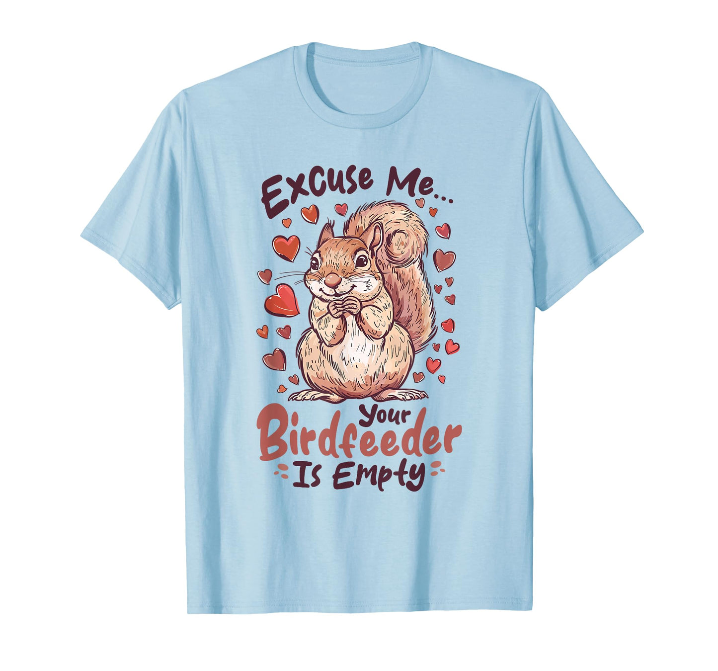Funny Squirrel Animal Excuse Me… Your Birdfeeder Is Empty T-Shirt
