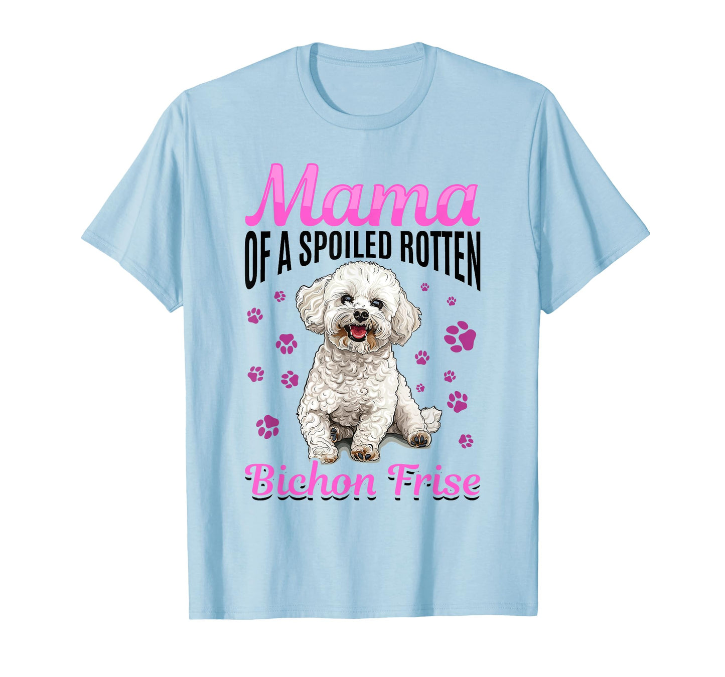 Bichon Frise Dog Breed Mama of a Spoiled Rotten Bichon Frise T-Shirt