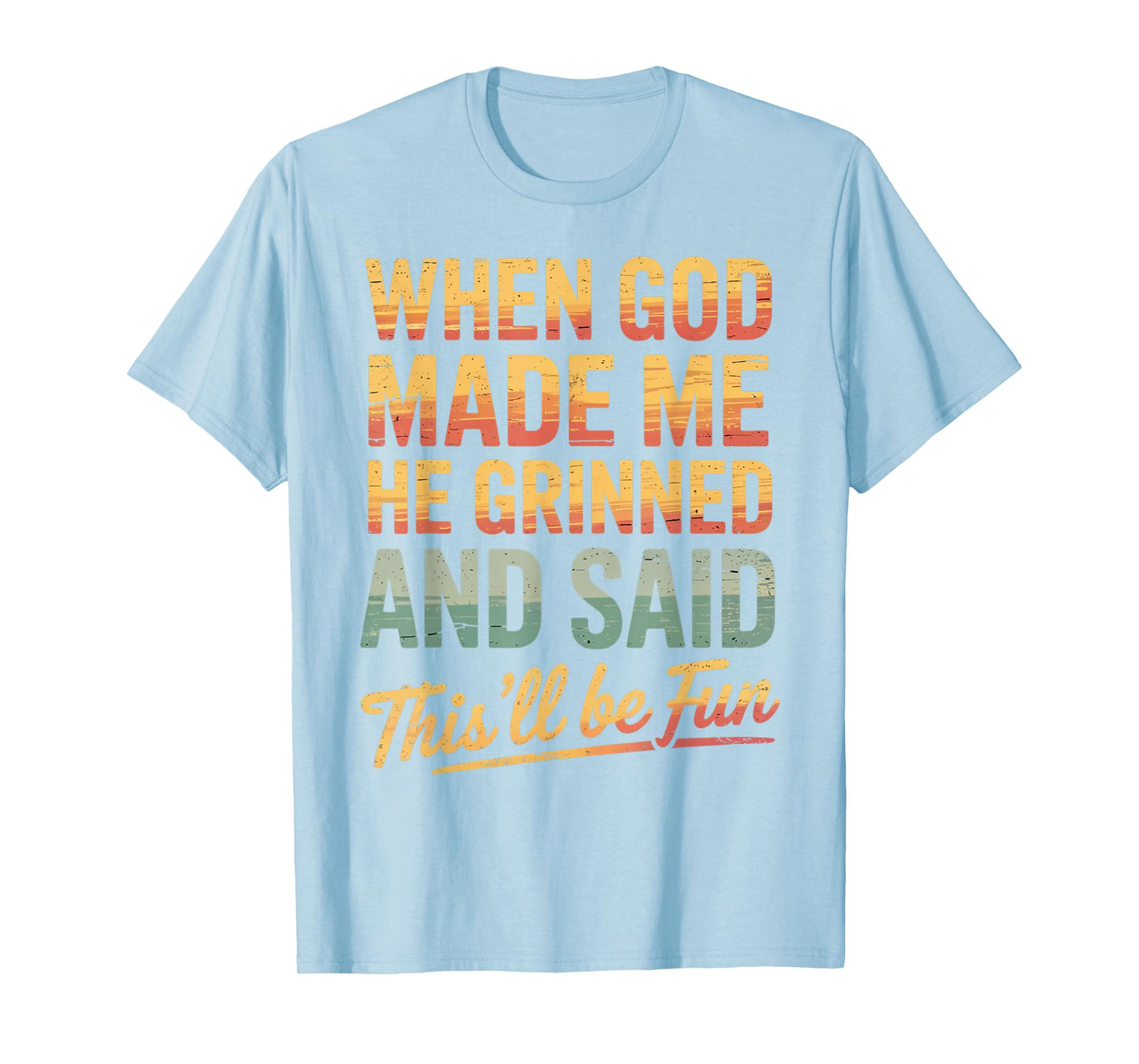 When God Made Me He Said This'll Be Fun for Men Dad, Husband T-Shirt