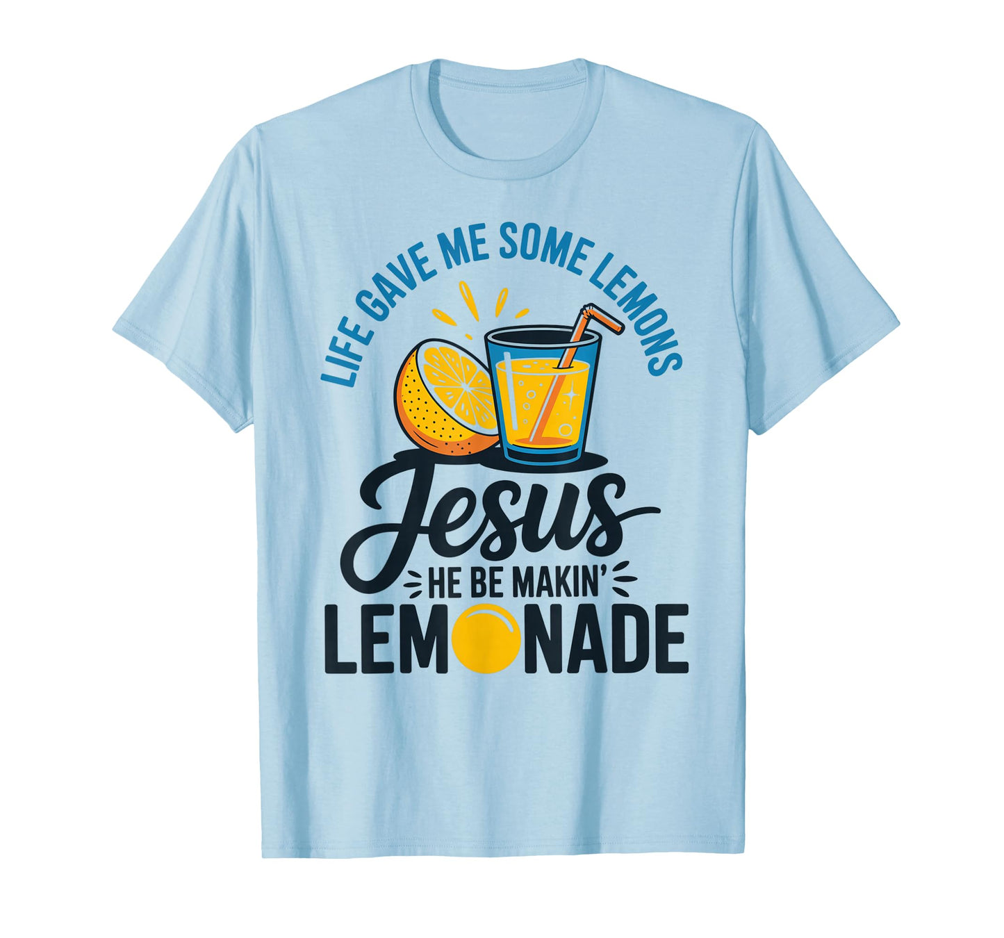 Life Gave Me Some Lemons Jesus He Be Makin Lemonade T-Shirt