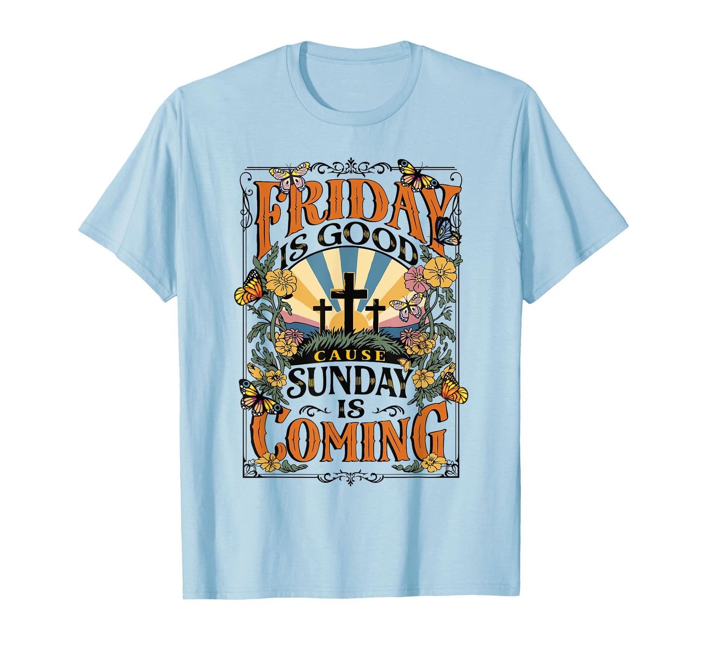 Friday Is Good Cause Sunday Jesus Is Coming Christian Easter T-Shirt