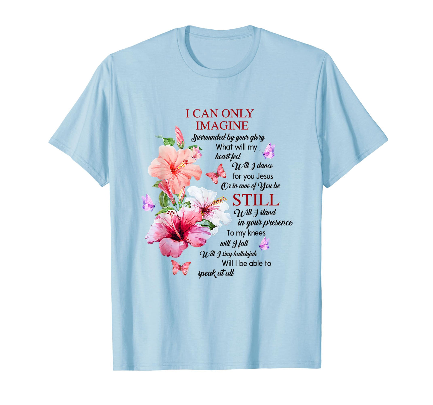 I Only Can Imagine Faith Christian Faith Jesus God Hibiscus T-Shirt