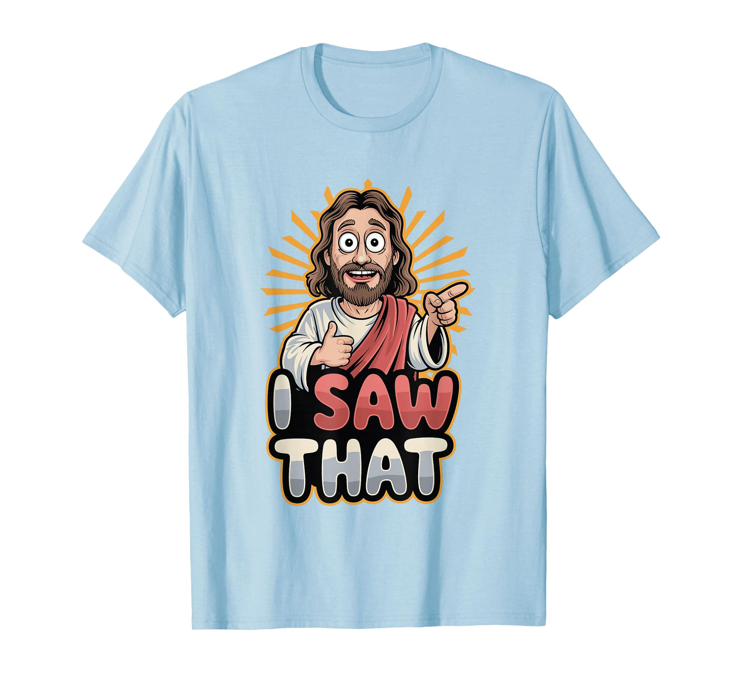 I Saw That Funny Jesus Humor Sarcastic Jesus Quote T-Shirt