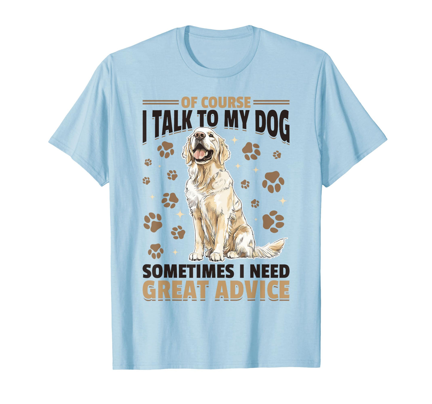 Golden Retriever Dog Breed Of course I talk to my dog T-Shirt
