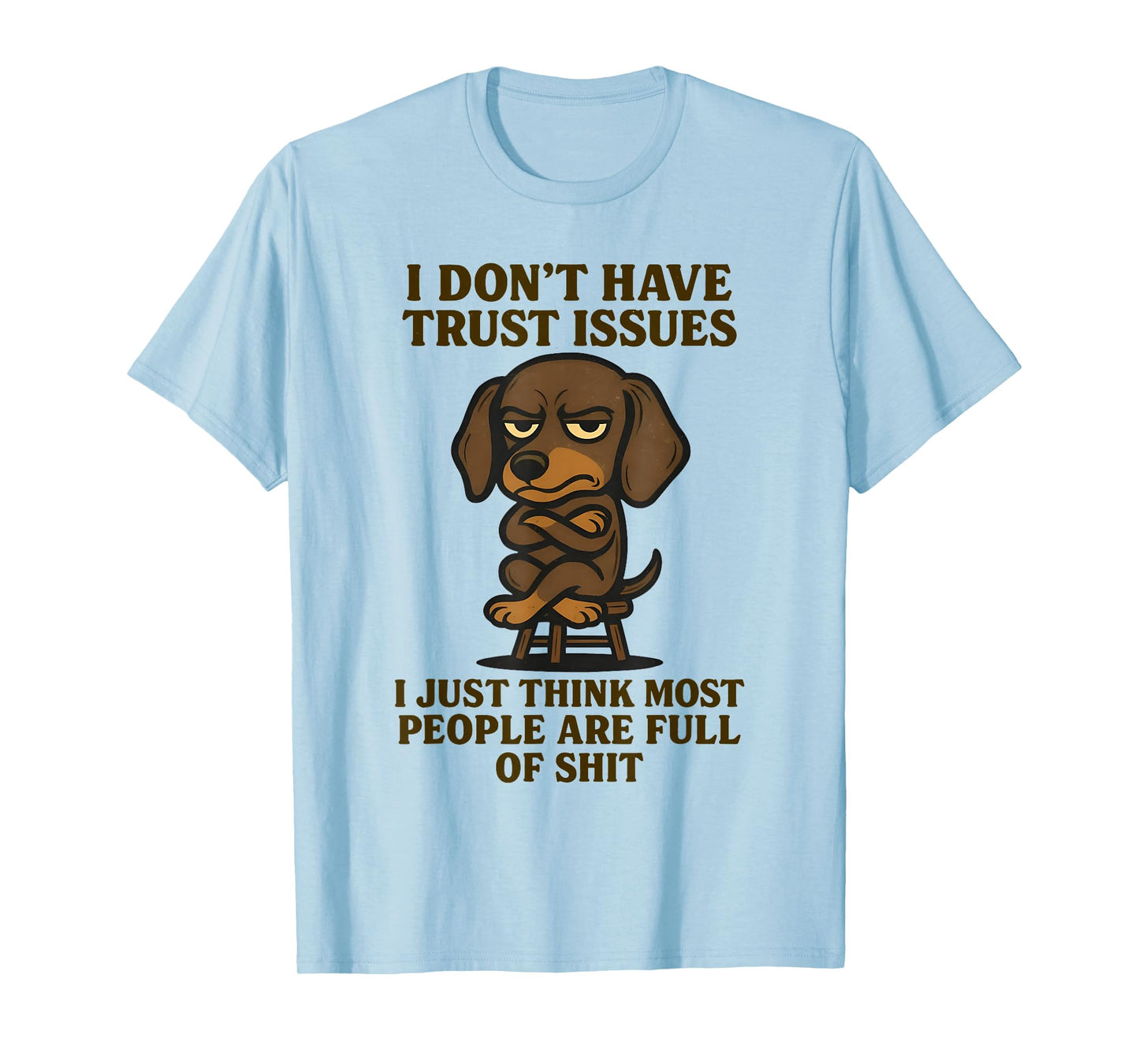 Cute Dachshund I Don’t Have Trust Issues I Just Think Most T-Shirt