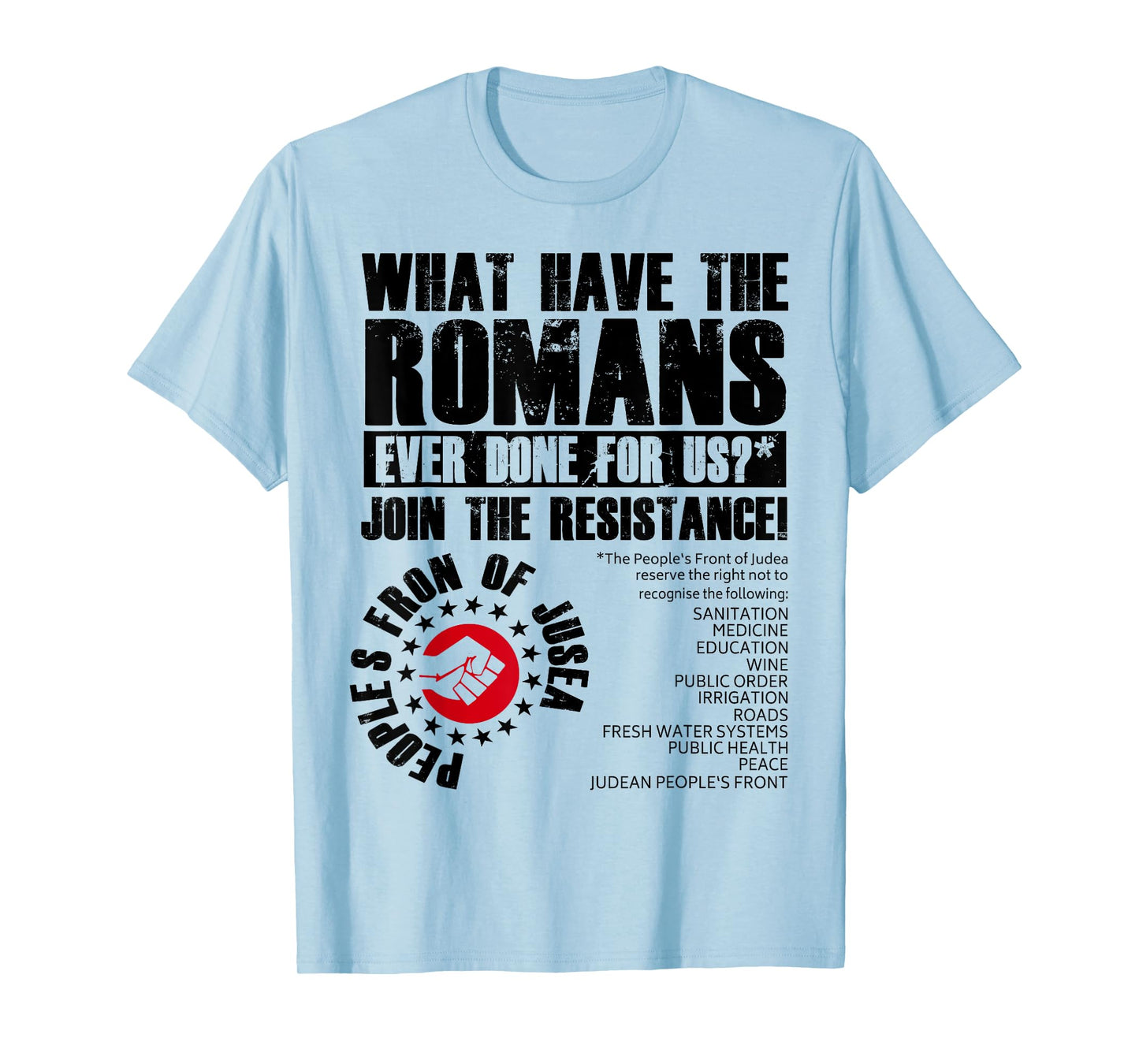 What Have The Romans Ever Done For Us Join The Resistance T-Shirt