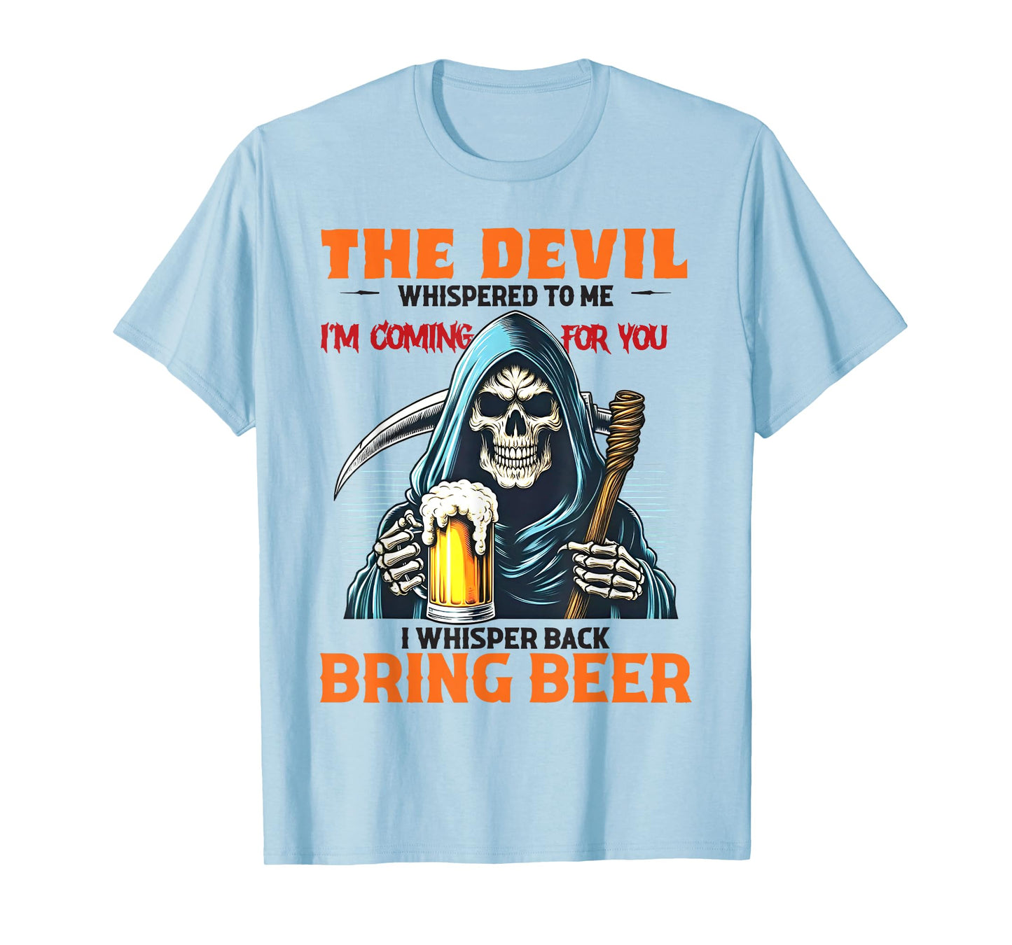 The Devil Whispered To Me I'm Coming For You I Whisper Beer T-Shirt
