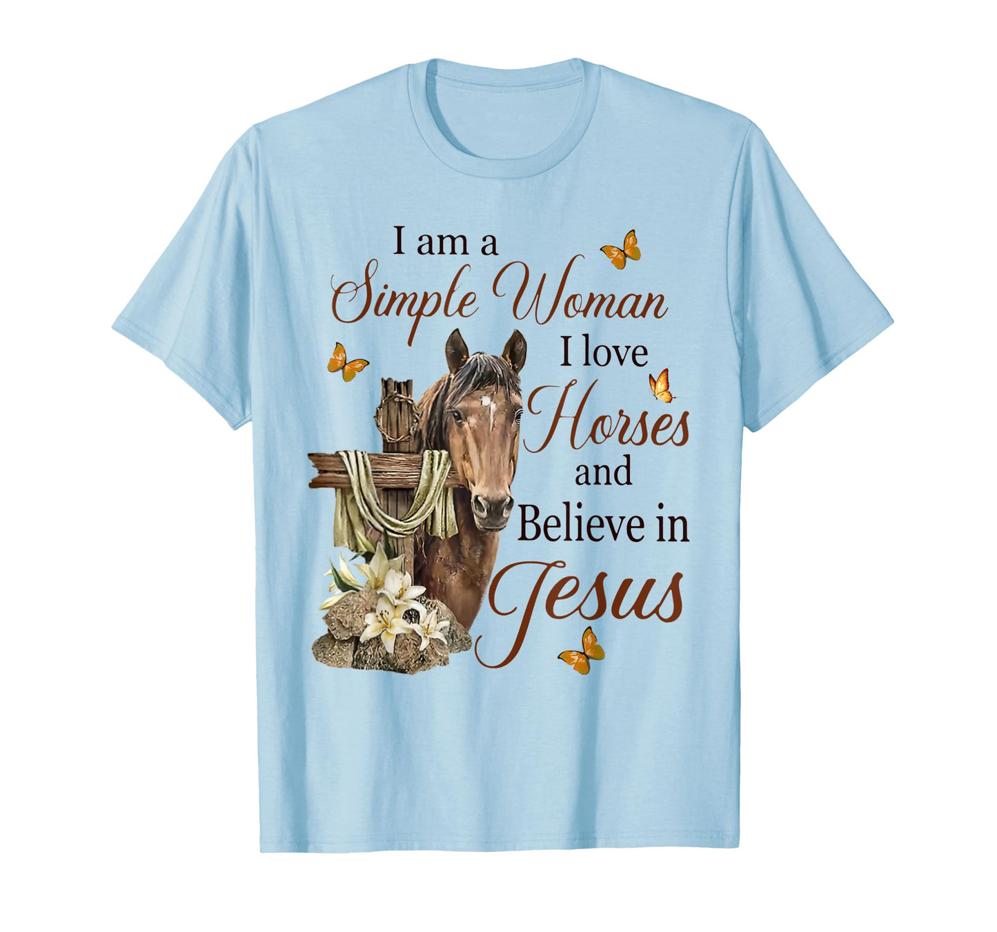 I Am A Simple Woman I Love Horses And Believe In Jesus T-Shirt