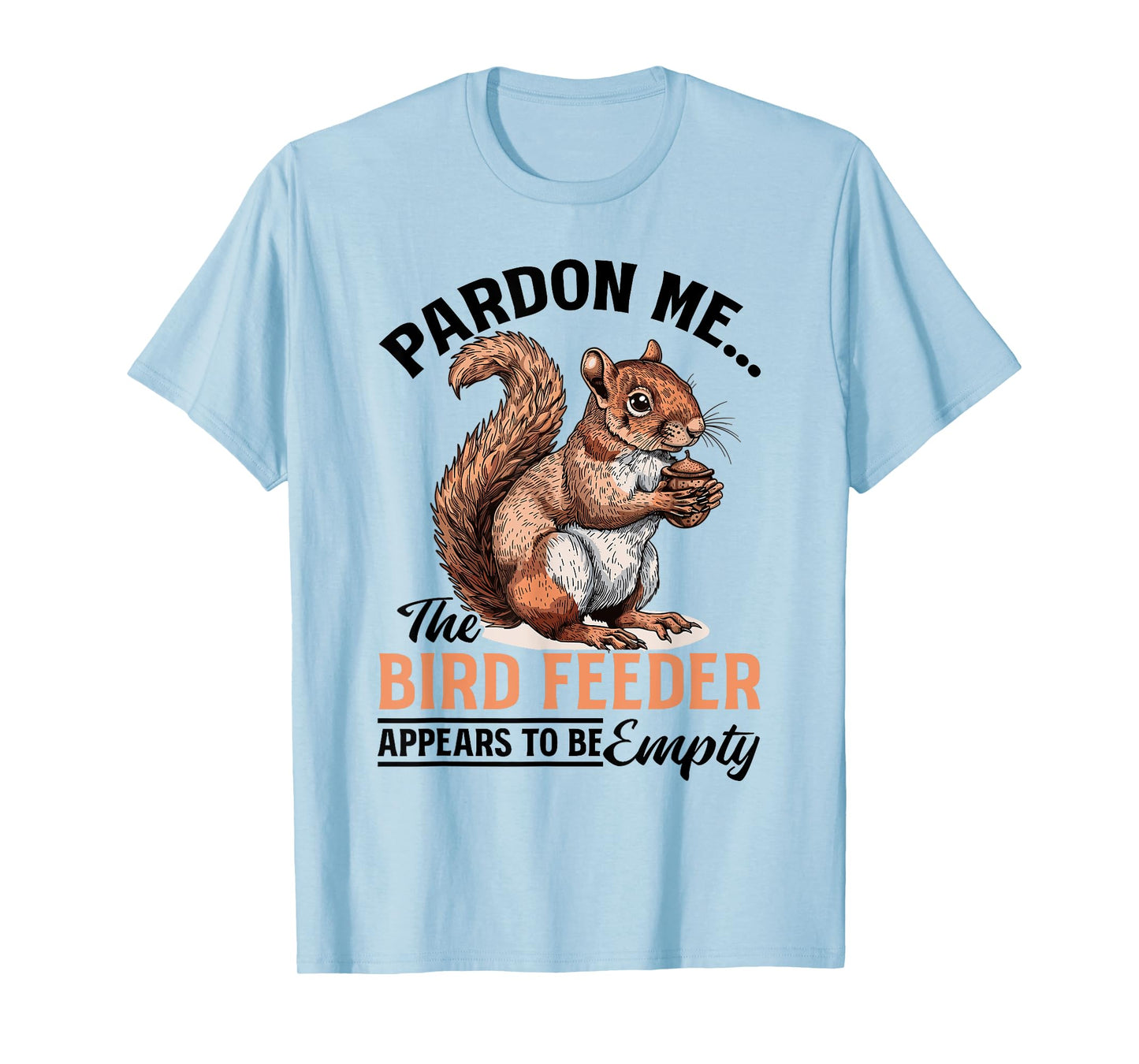 Funny Squirrel Animal Pardon Me... The Bird Feeder Appears T-Shirt