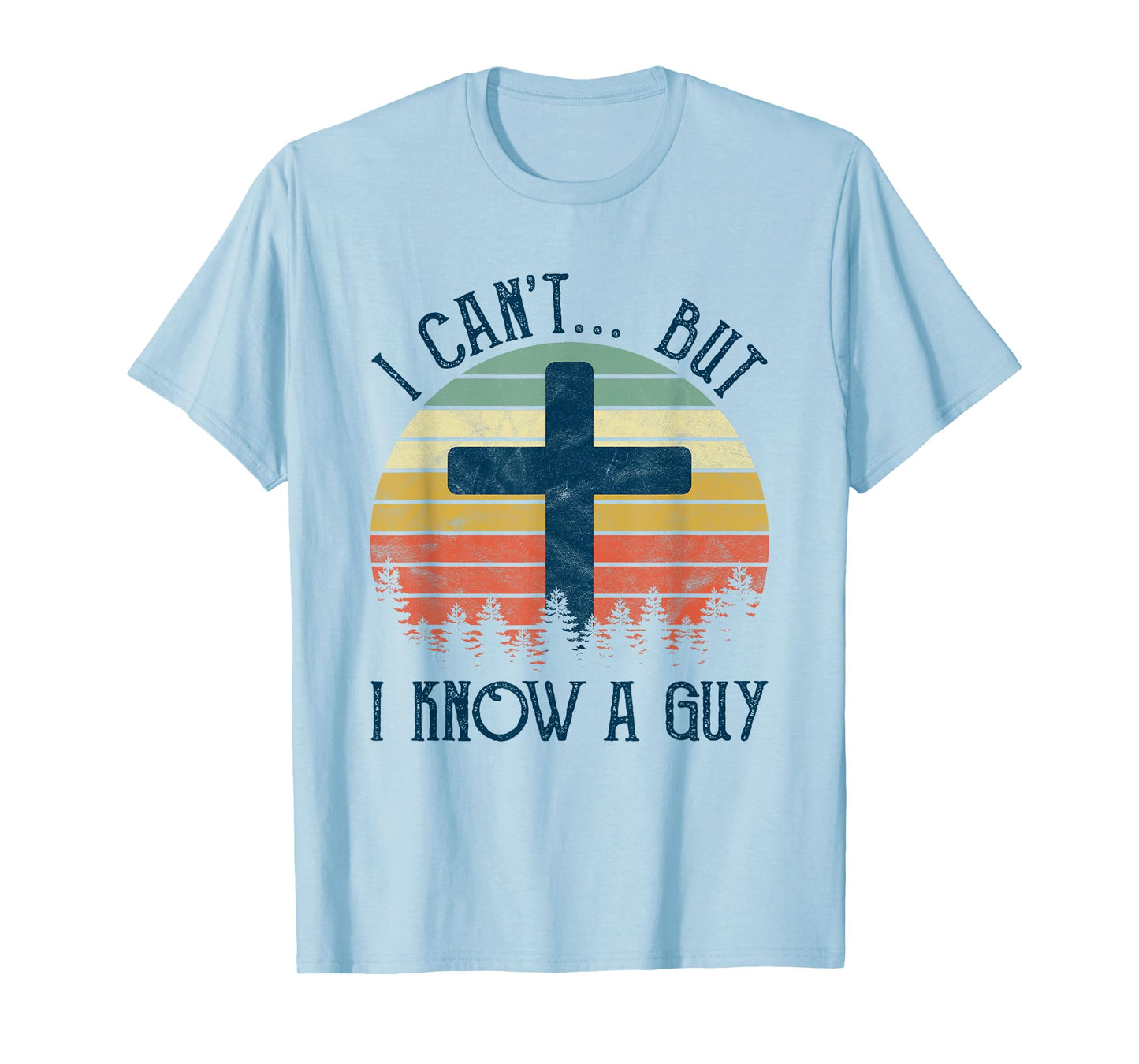 I Can't But I Know A Guy Jesus Cross Funny Christian T-Shirt