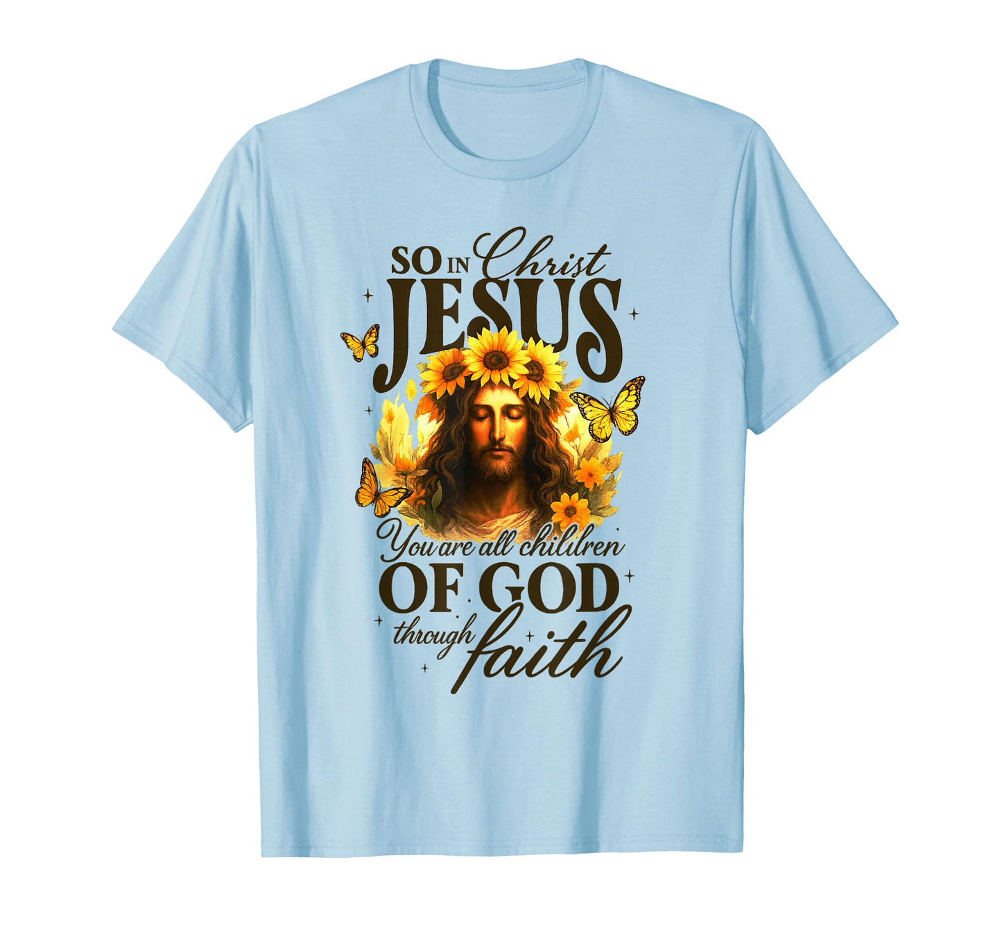 So in Christ Jesus You are All Children of God Through Faith T-Shirt