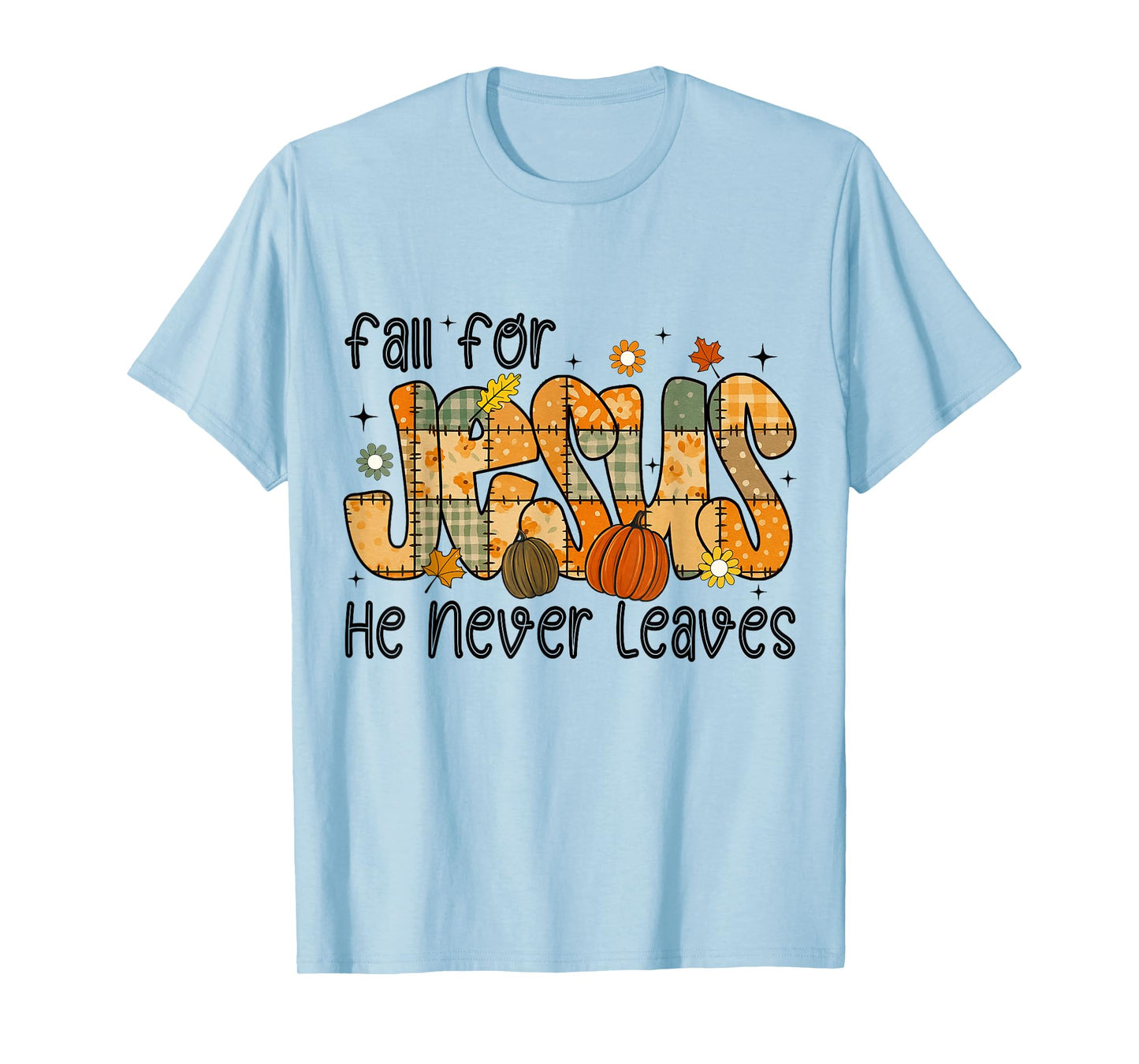 Patchwork Fall for Jesus He Never Leaves Thanksgiving God T-Shirt