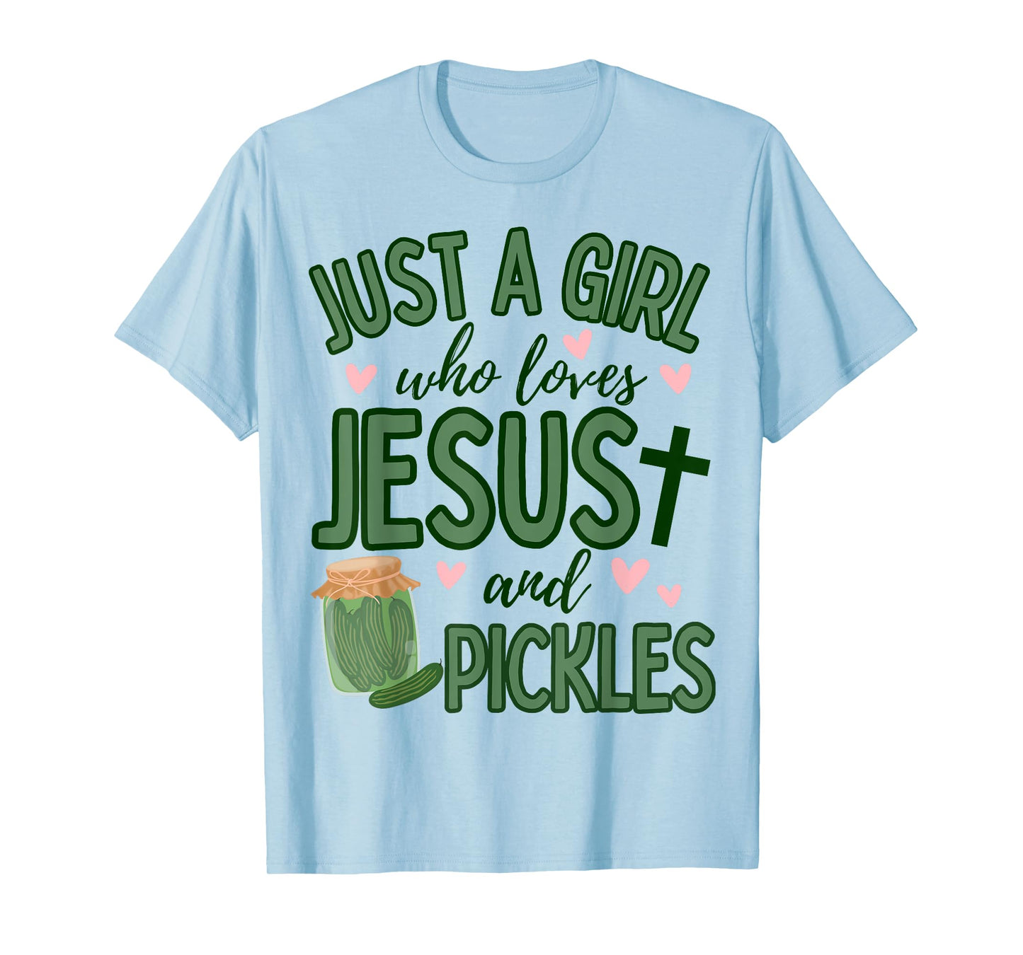 Just A Girl Who Loves Jesus and Pickles Funny Cute Faith T-Shirt