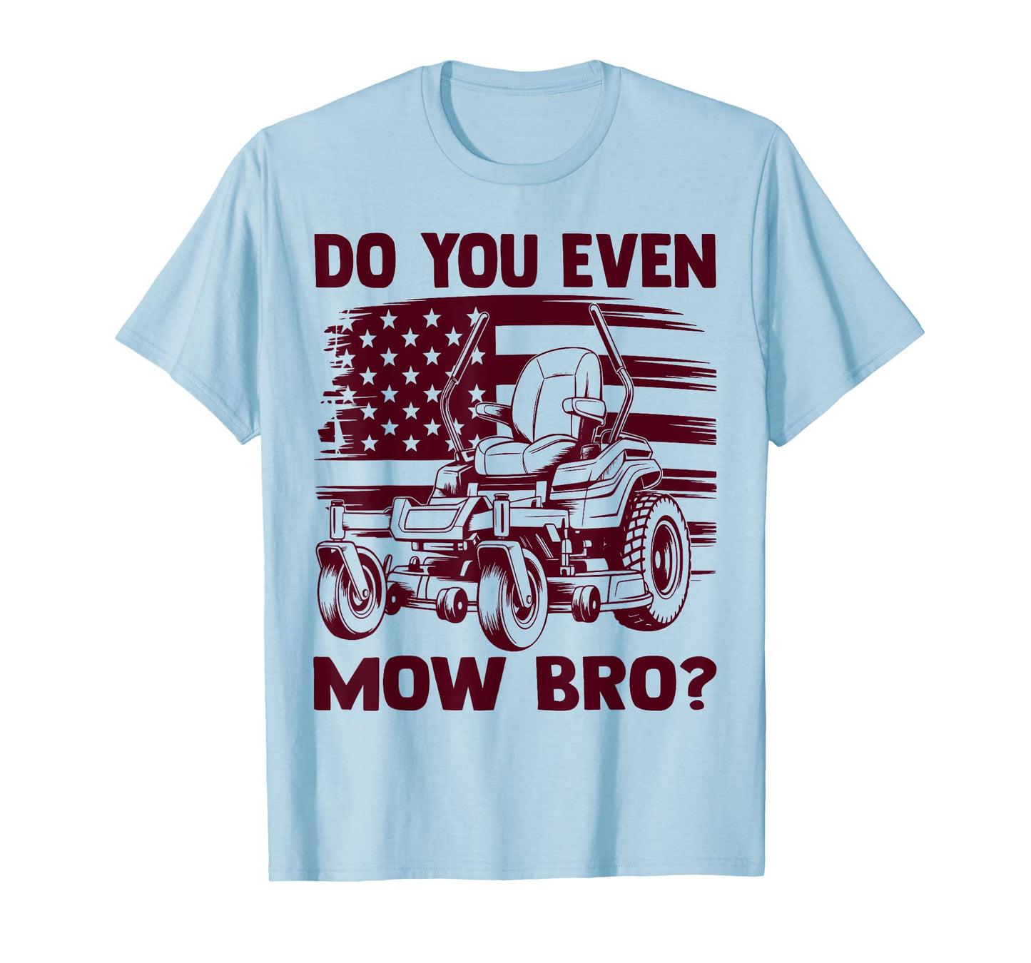 Funny Do You Even Mow Bro Lawn Mowing Lovers American Flag T-Shirt