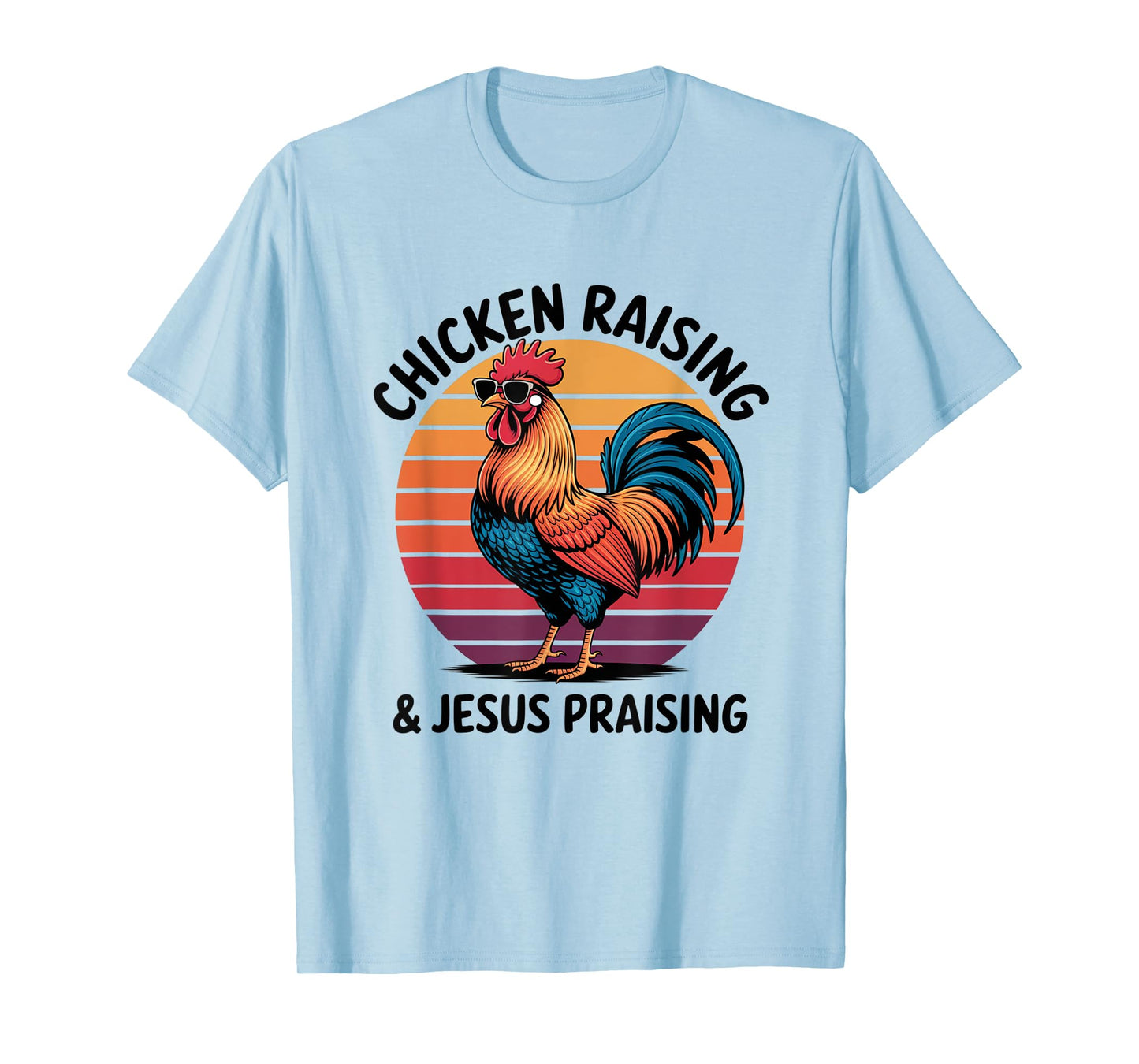 Chicken Raising & Jesus Praising Shirt For Men Women T-Shirt