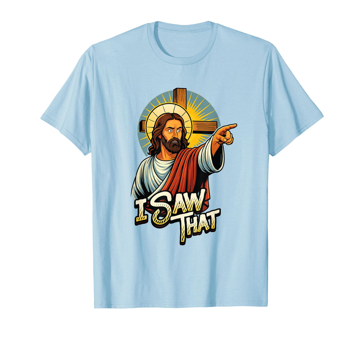 I Saw That Funny Jesus Humor Sarcastic Jesus Quote T-Shirt